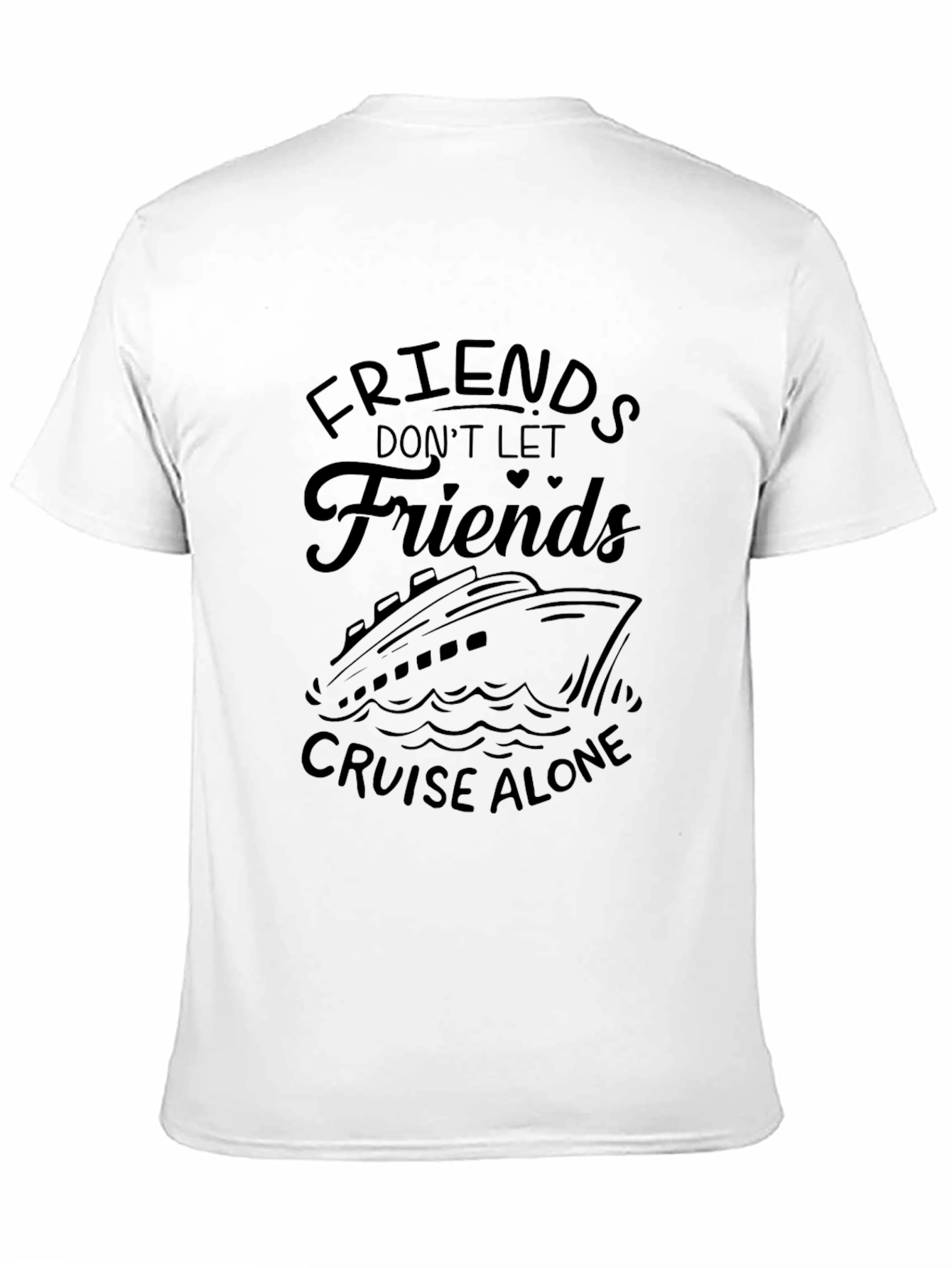 Cruise Friends T-Shirt: Dont Cruise Alone!