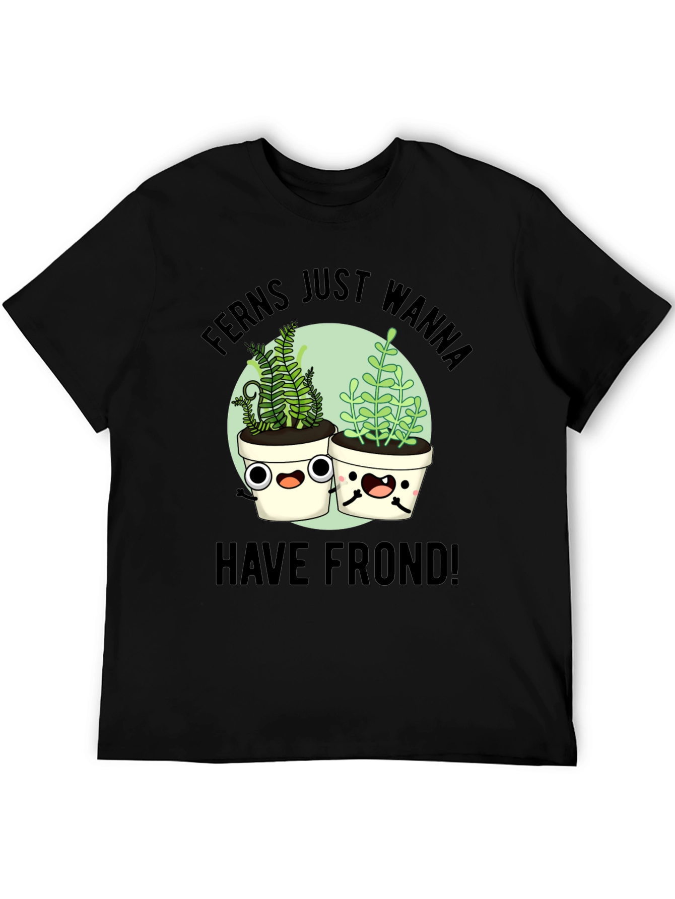 Ferns Wanna Have Frond T-Shirt