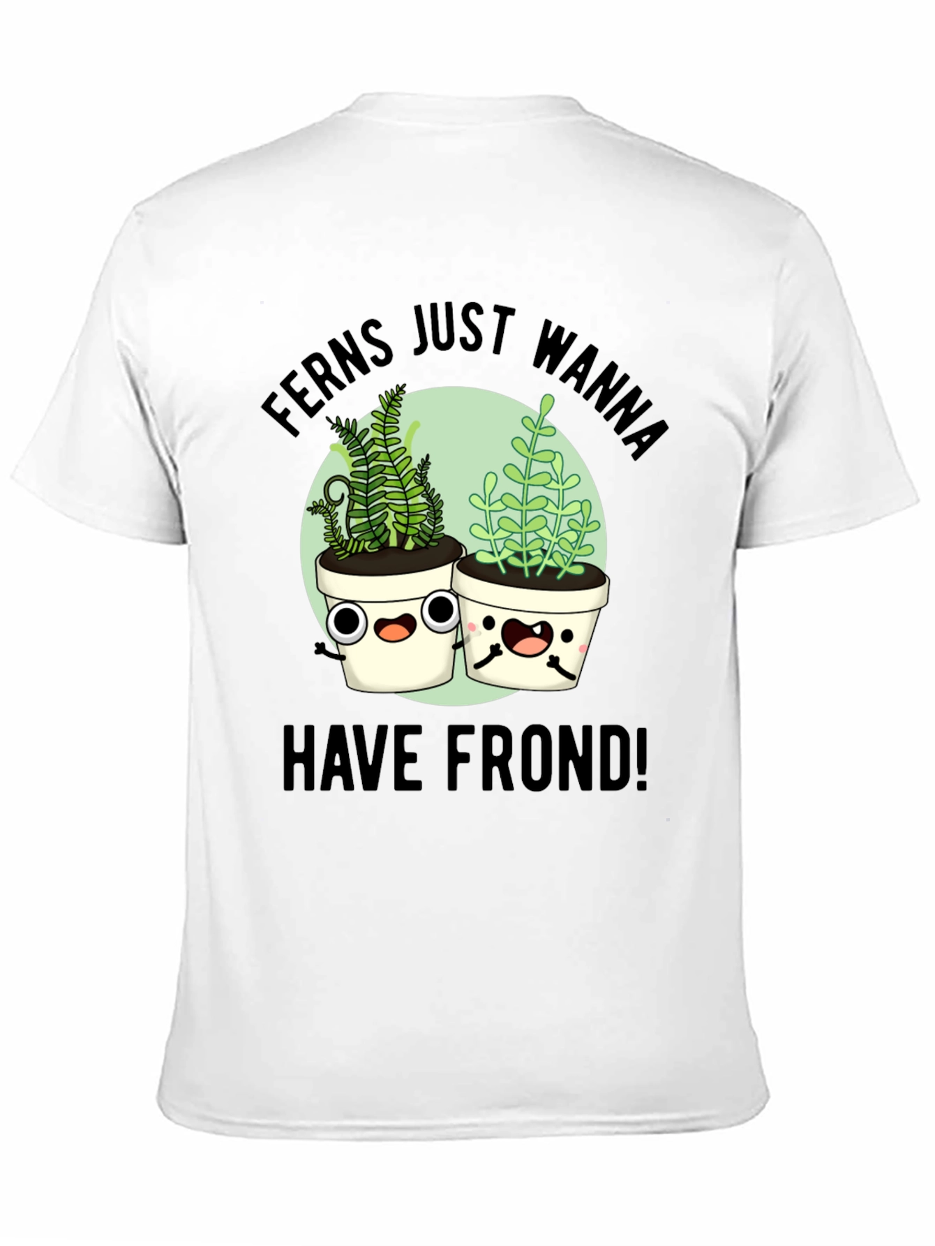 Ferns Wanna Have Frond T-Shirt
