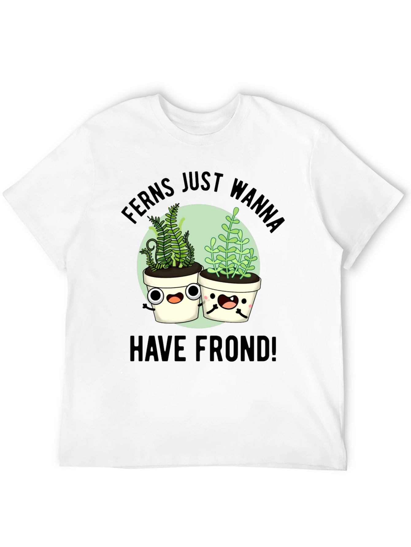 Ferns Wanna Have Frond T-Shirt