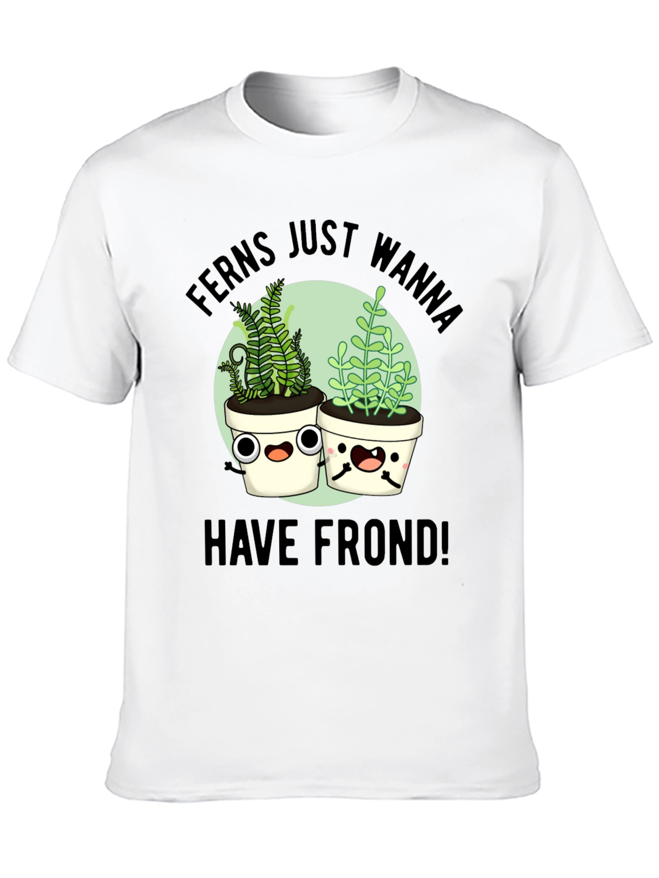 Ferns Wanna Have Frond T-Shirt