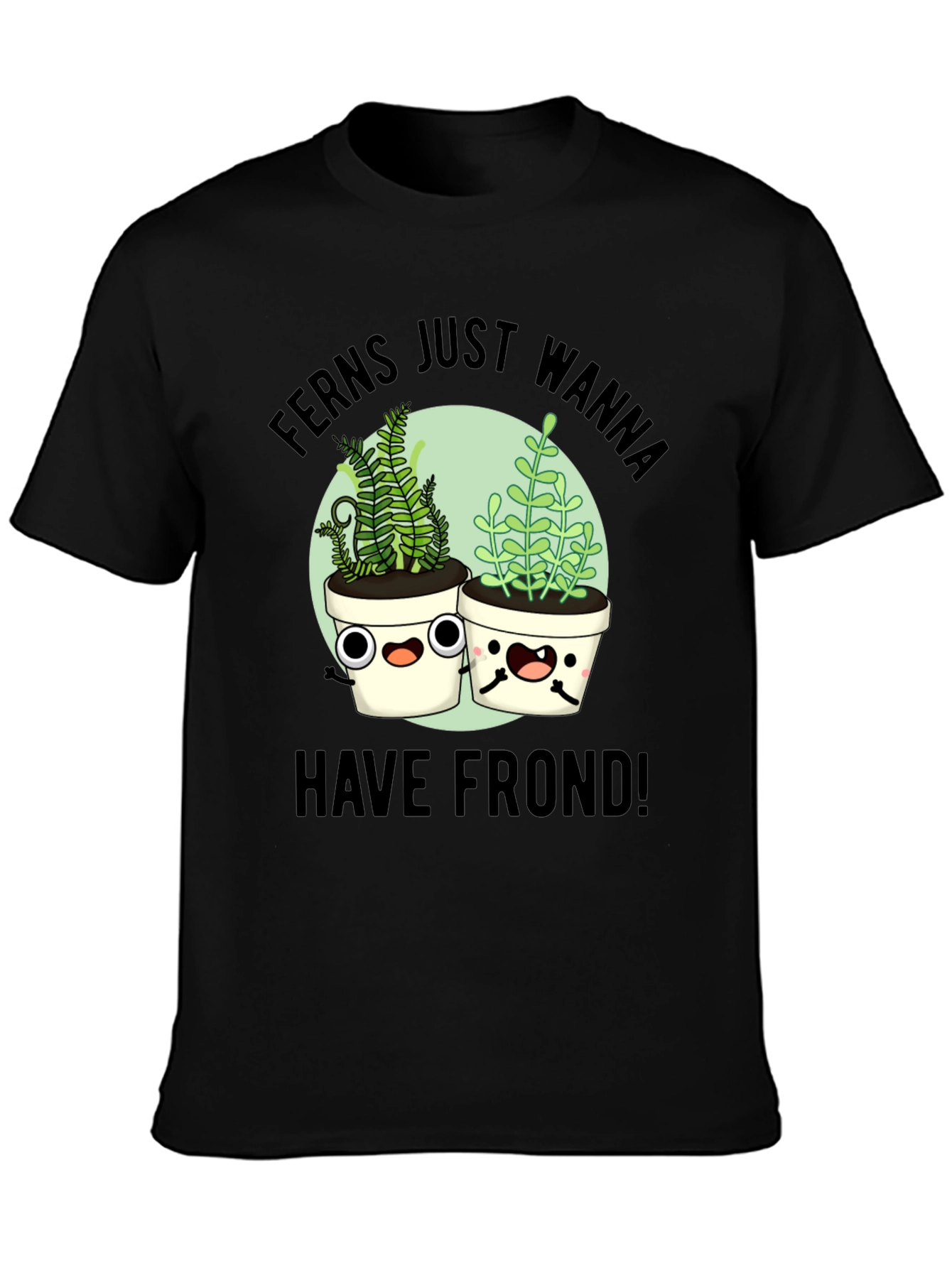 Ferns Wanna Have Frond T-Shirt