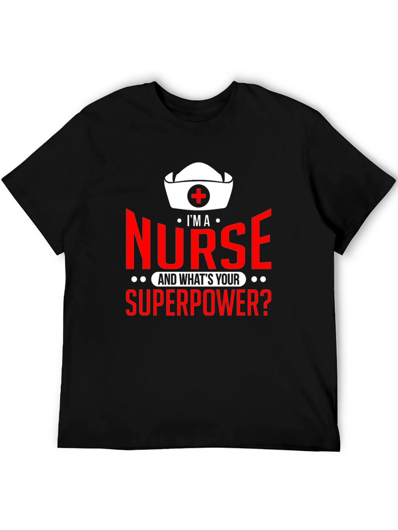 Im a Nurse Whats Your Superpower? T-Shirt