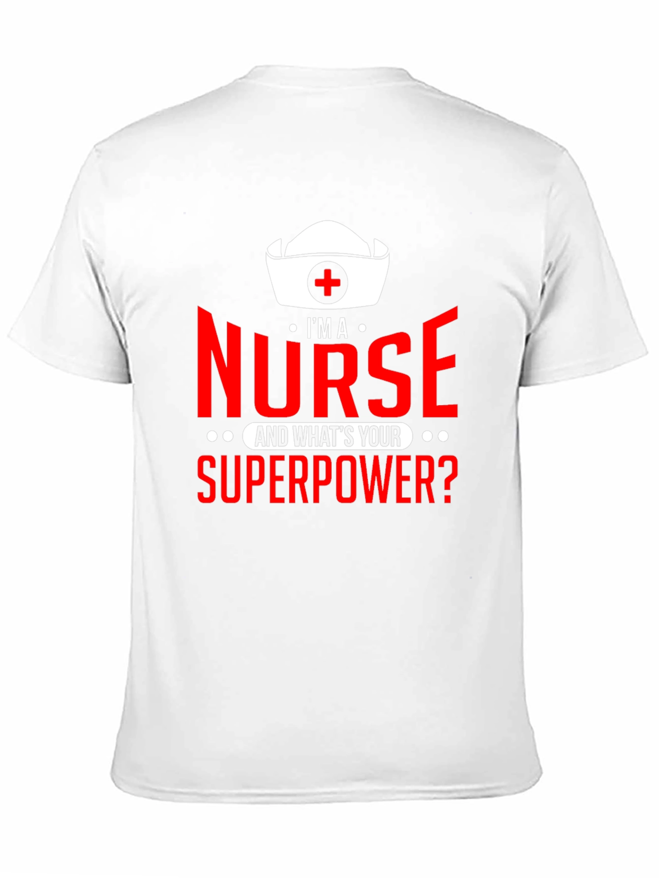 Im a Nurse Whats Your Superpower? T-Shirt