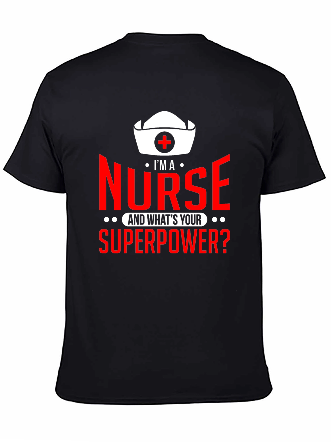 Im a Nurse Whats Your Superpower? T-Shirt
