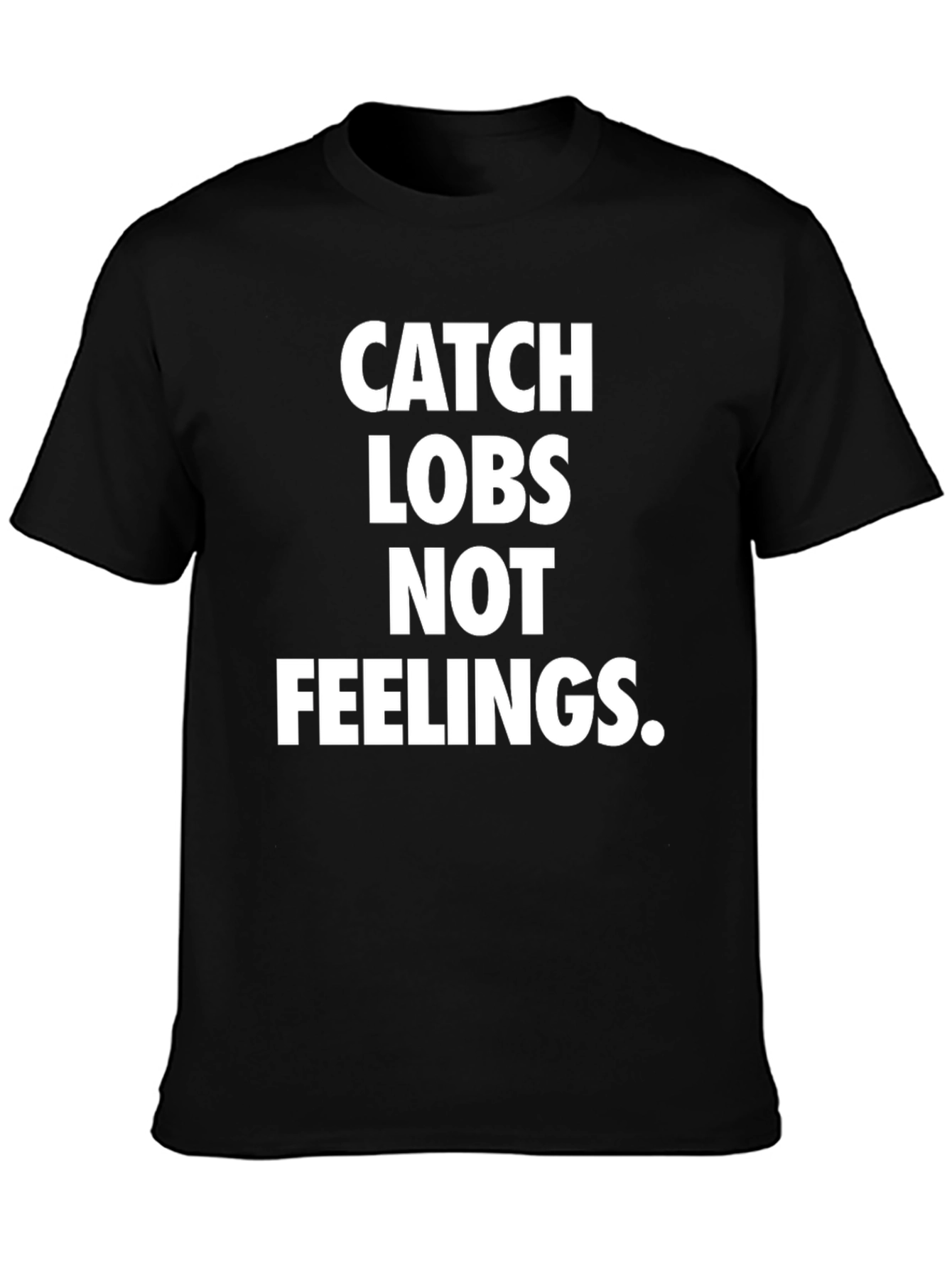 Catch Lobs Not Feelings Graphic T-Shirt