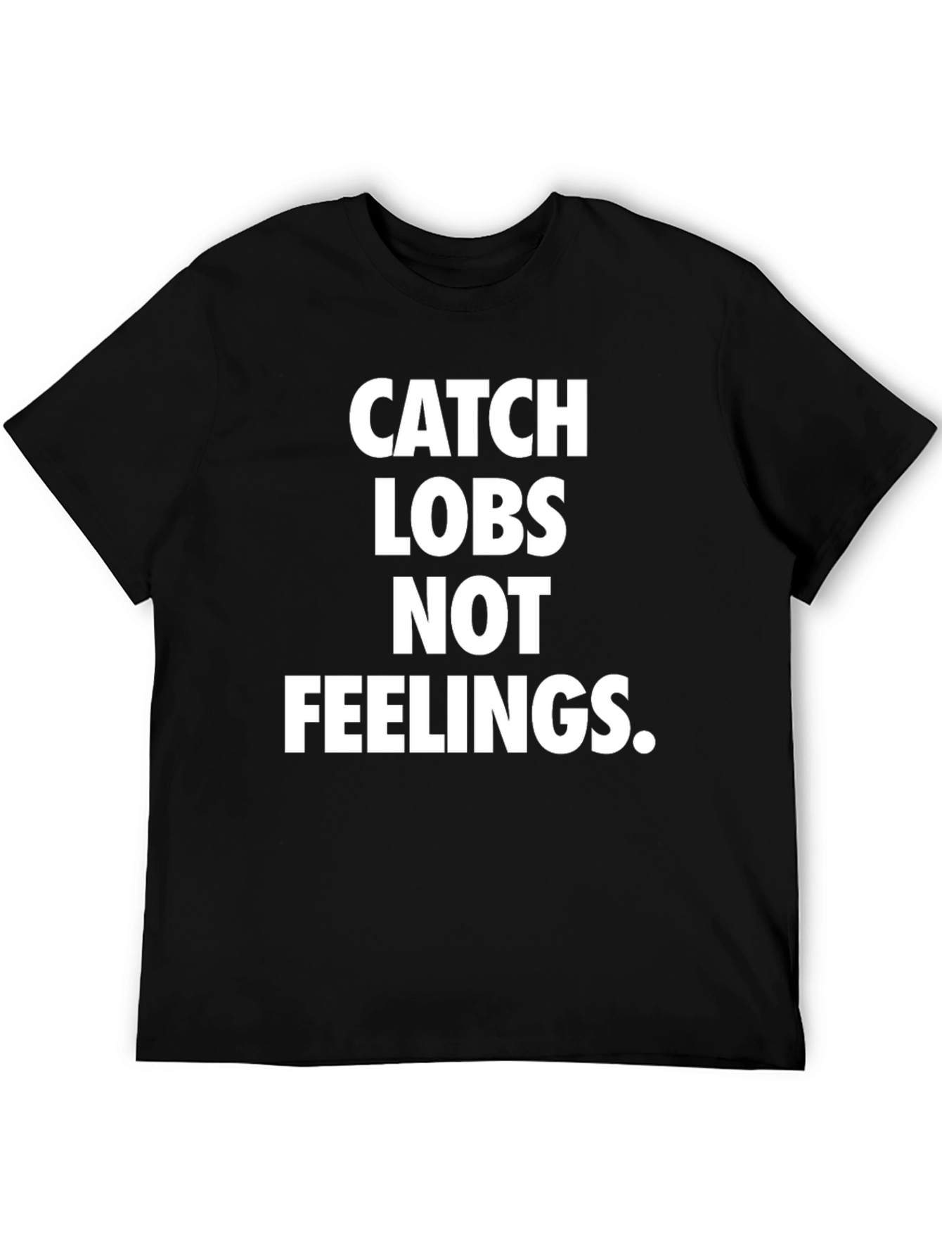 Catch Lobs Not Feelings Graphic T-Shirt