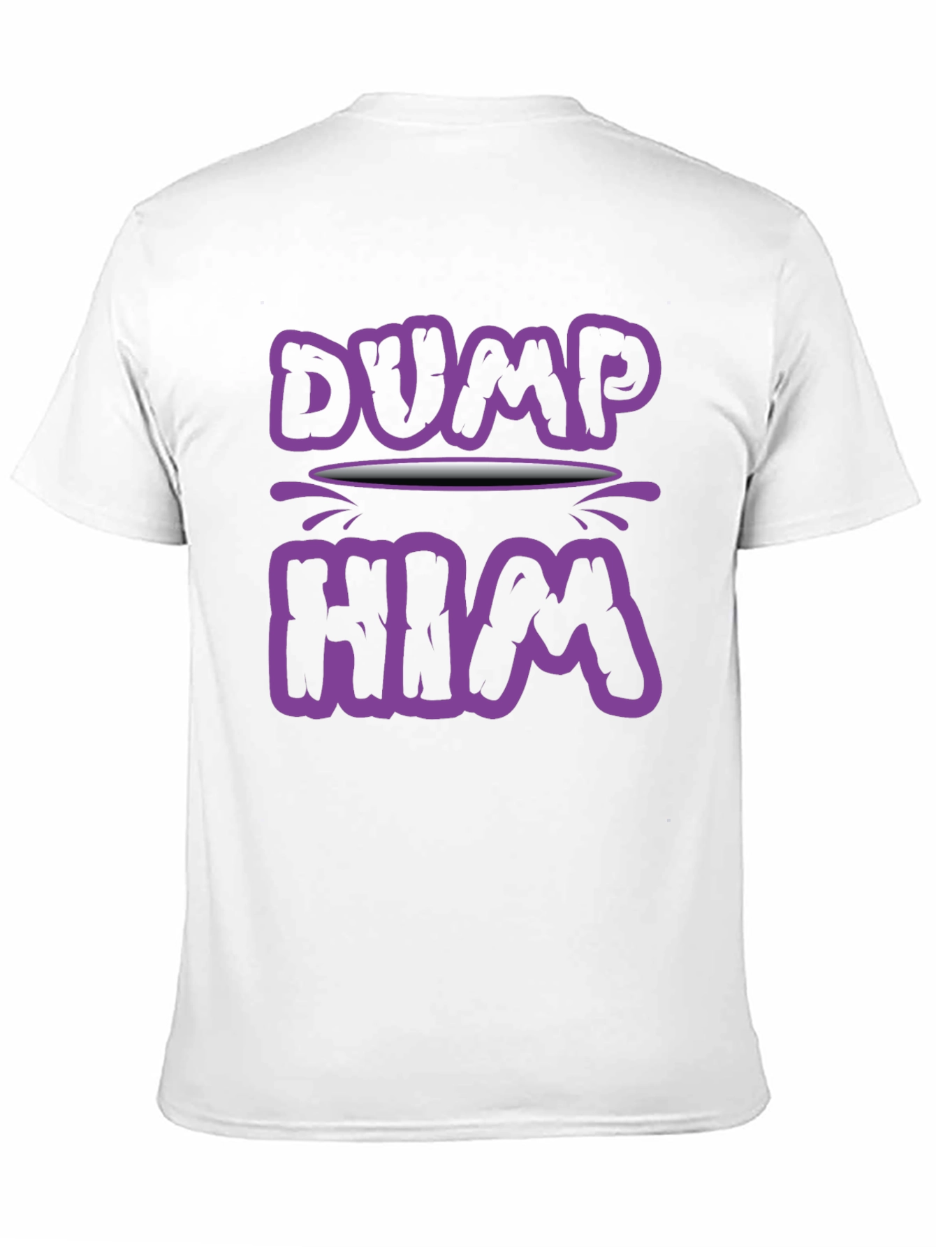 Dump Him Graphic Tee - Sarcastic Slogan T-Shirt