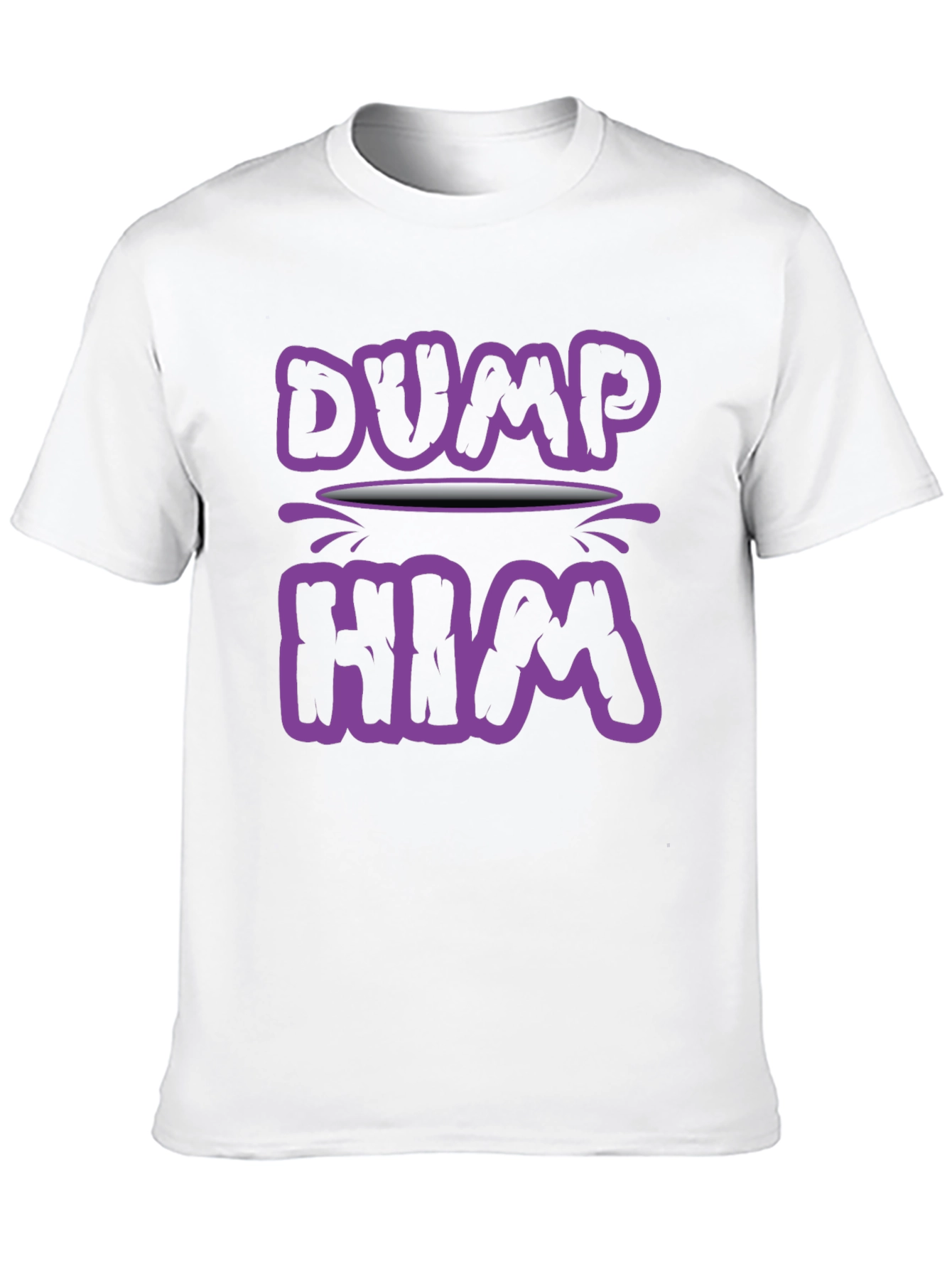 Dump Him Graphic Tee - Sarcastic Slogan T-Shirt