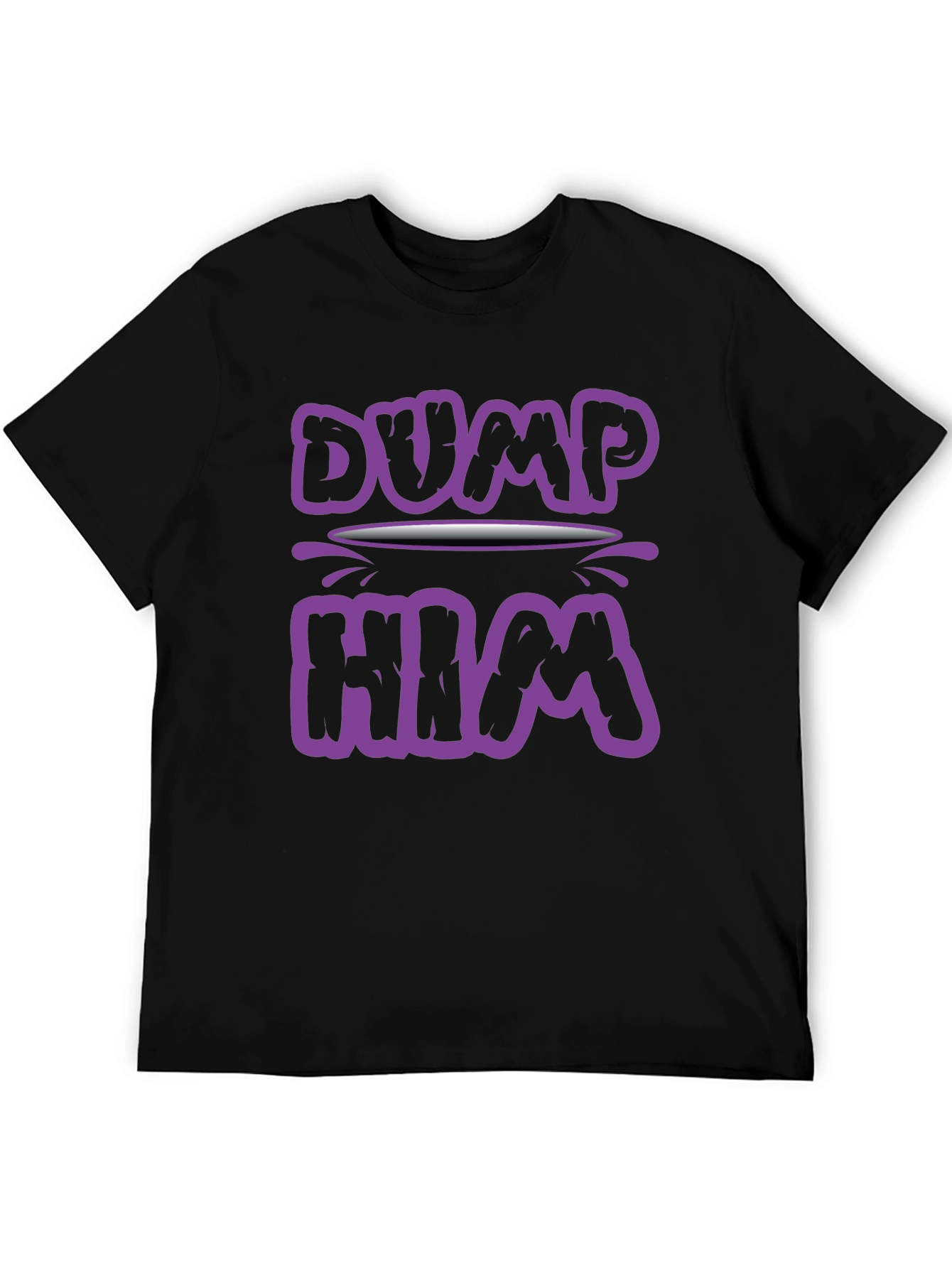 Dump Him Graphic Tee - Sarcastic Slogan T-Shirt