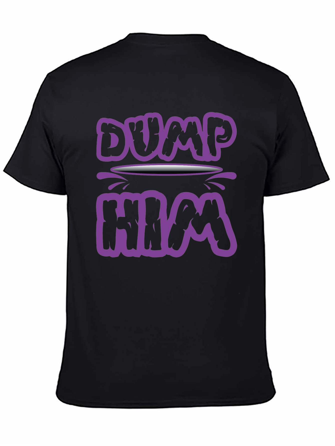 Dump Him Graphic Tee - Sarcastic Slogan T-Shirt