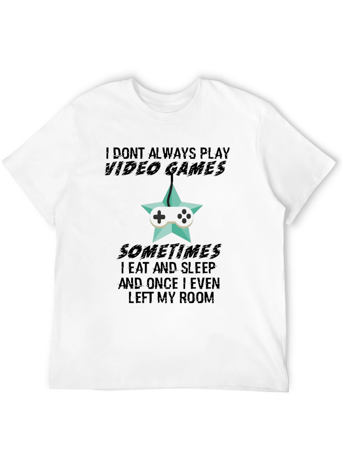 Funny Gamer T-Shirt: I Dont Always Play Video Games