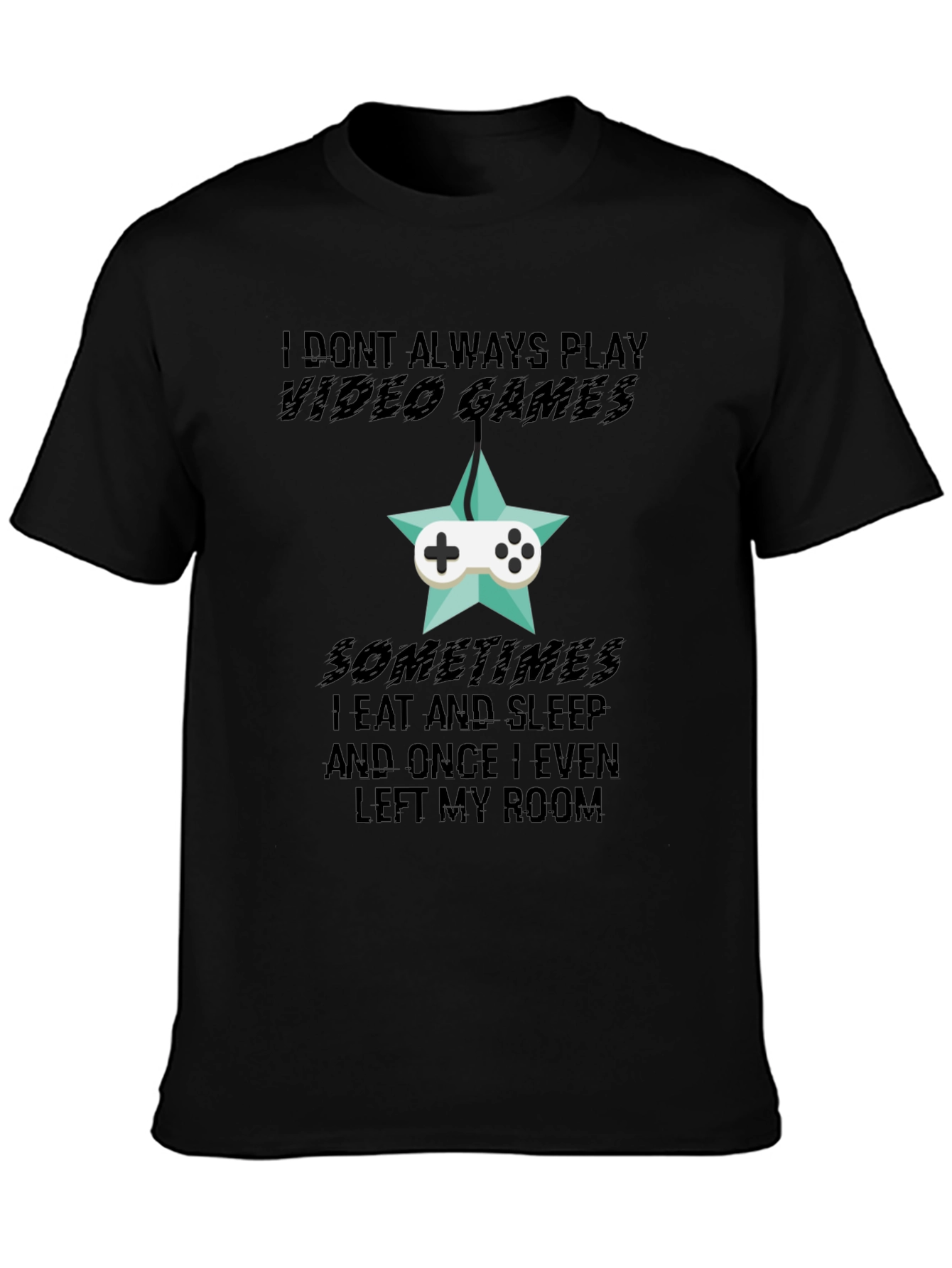 Funny Gamer T-Shirt: I Dont Always Play Video Games