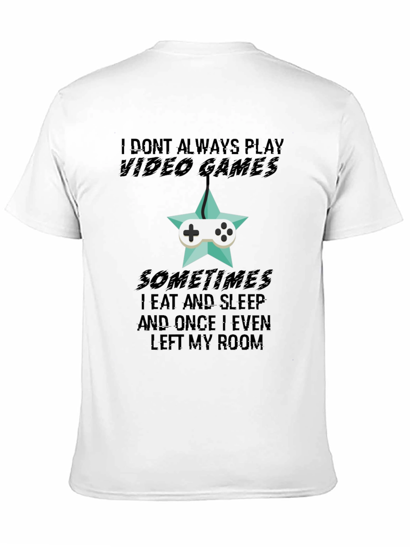 Funny Gamer T-Shirt: I Dont Always Play Video Games