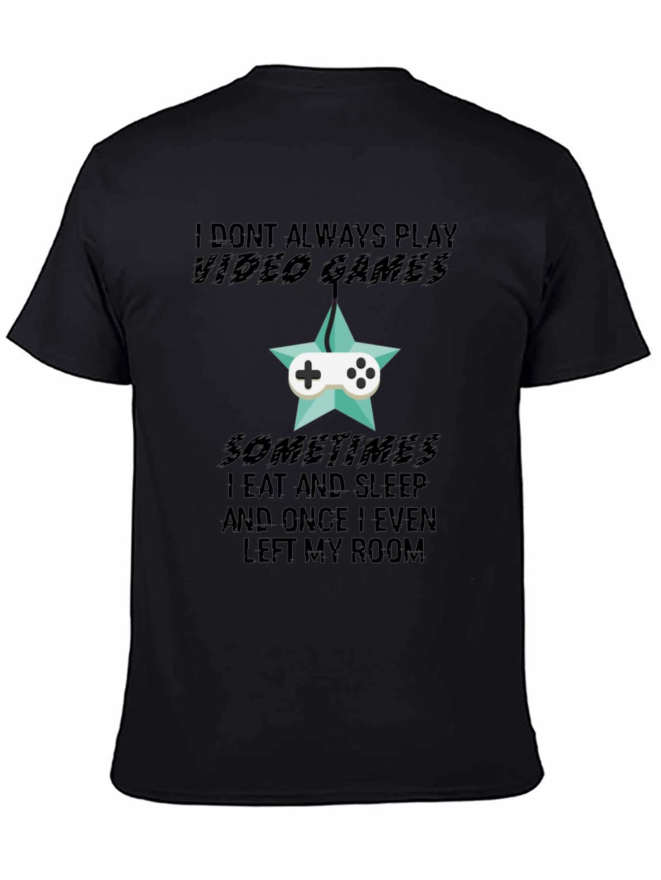 Funny Gamer T-Shirt: I Dont Always Play Video Games