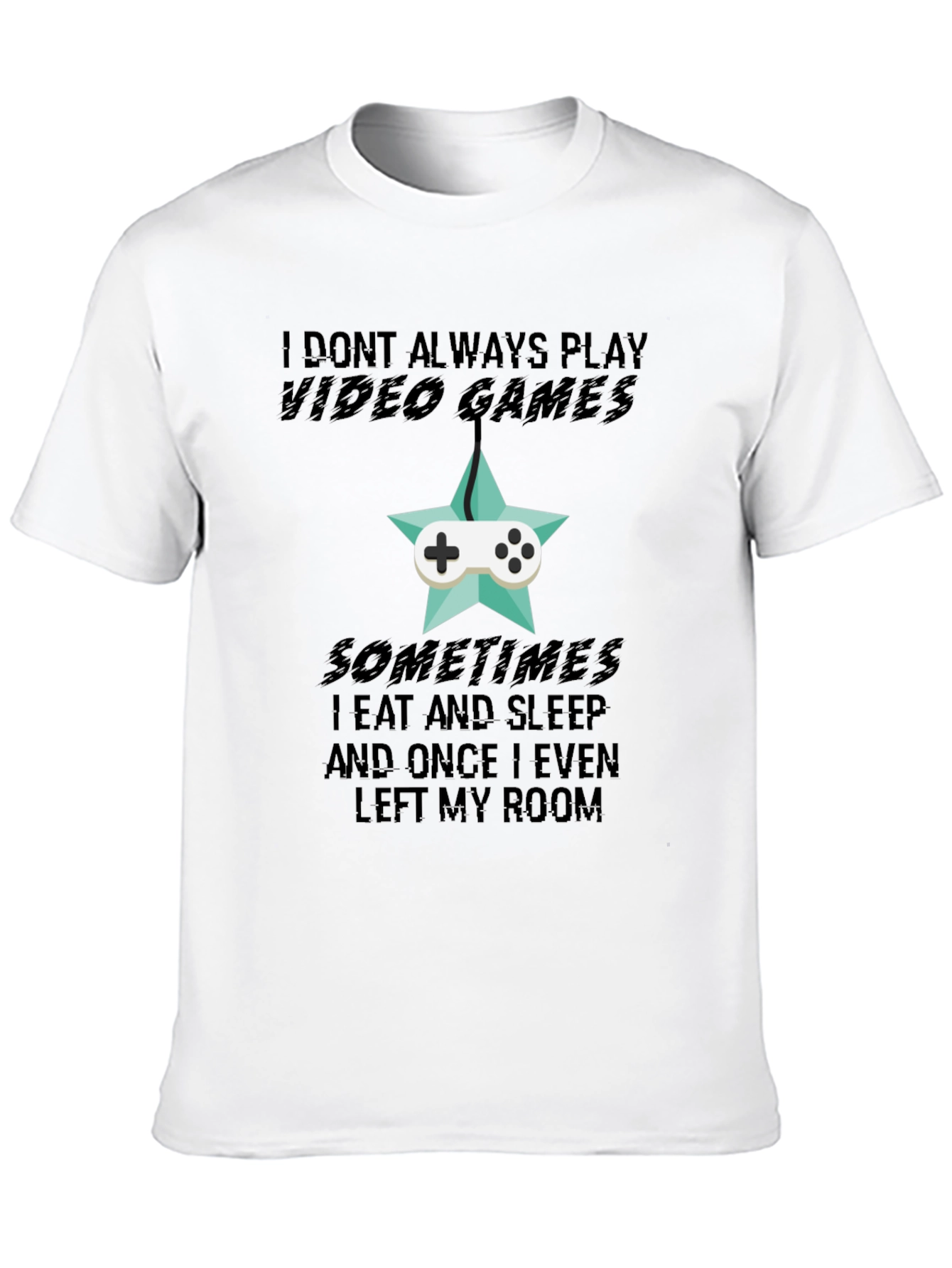 Funny Gamer T-Shirt: I Dont Always Play Video Games