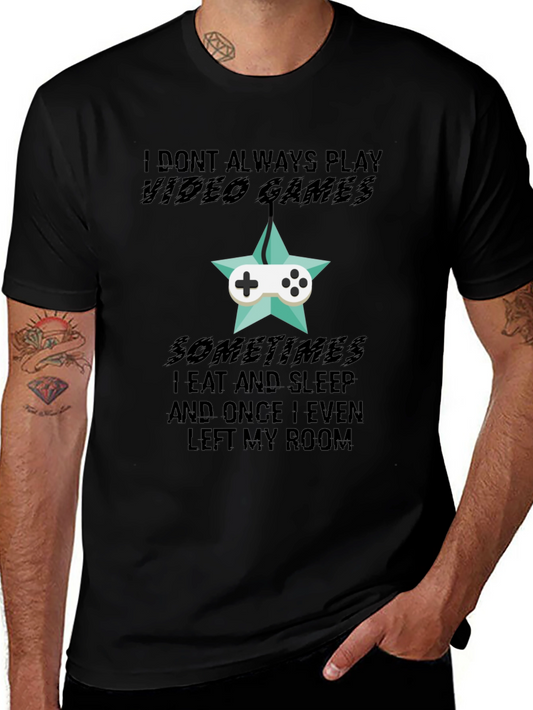 Funny Gamer T-Shirt: I Dont Always Play Video Games