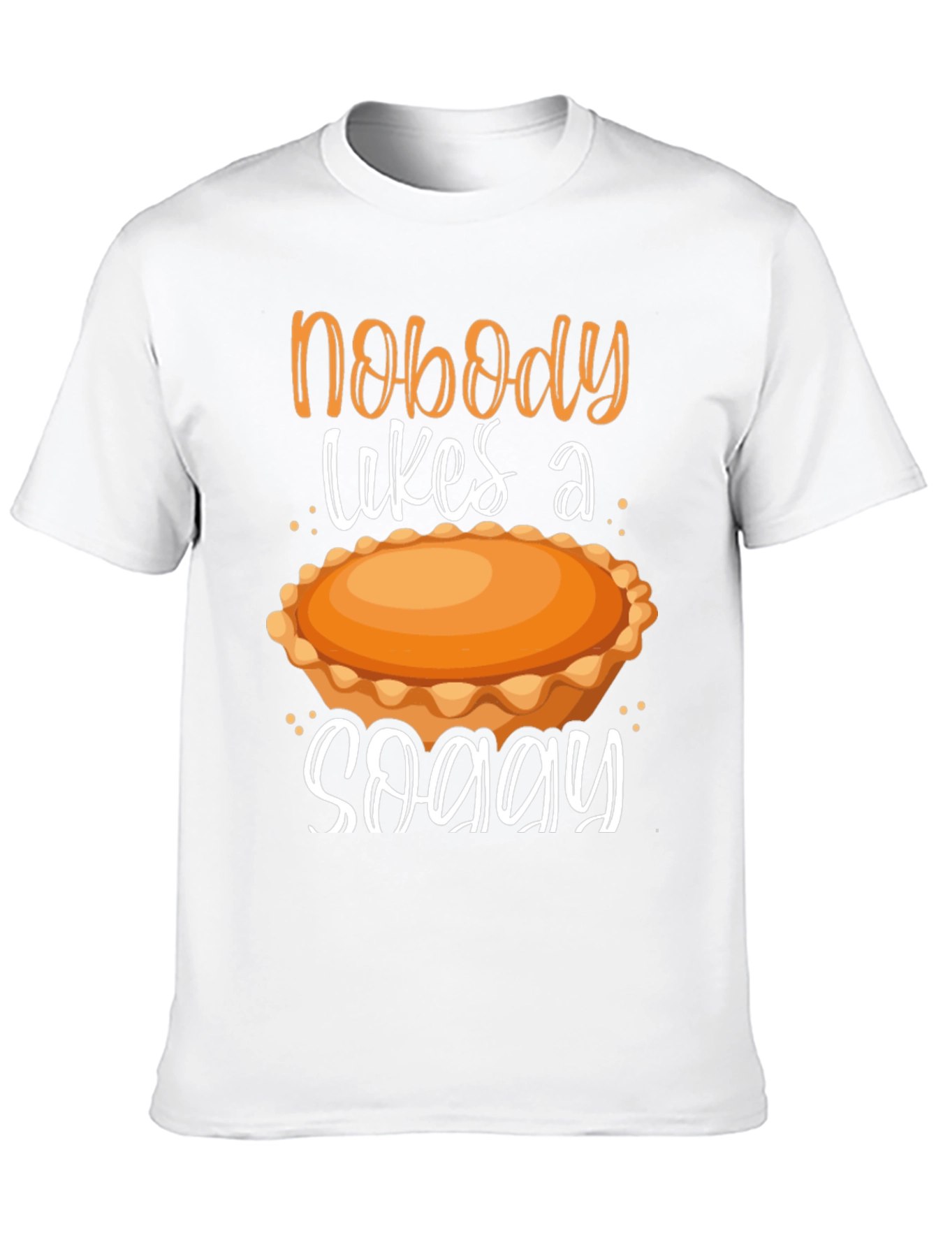 Nobody Likes a Soggy Pie T-Shirt