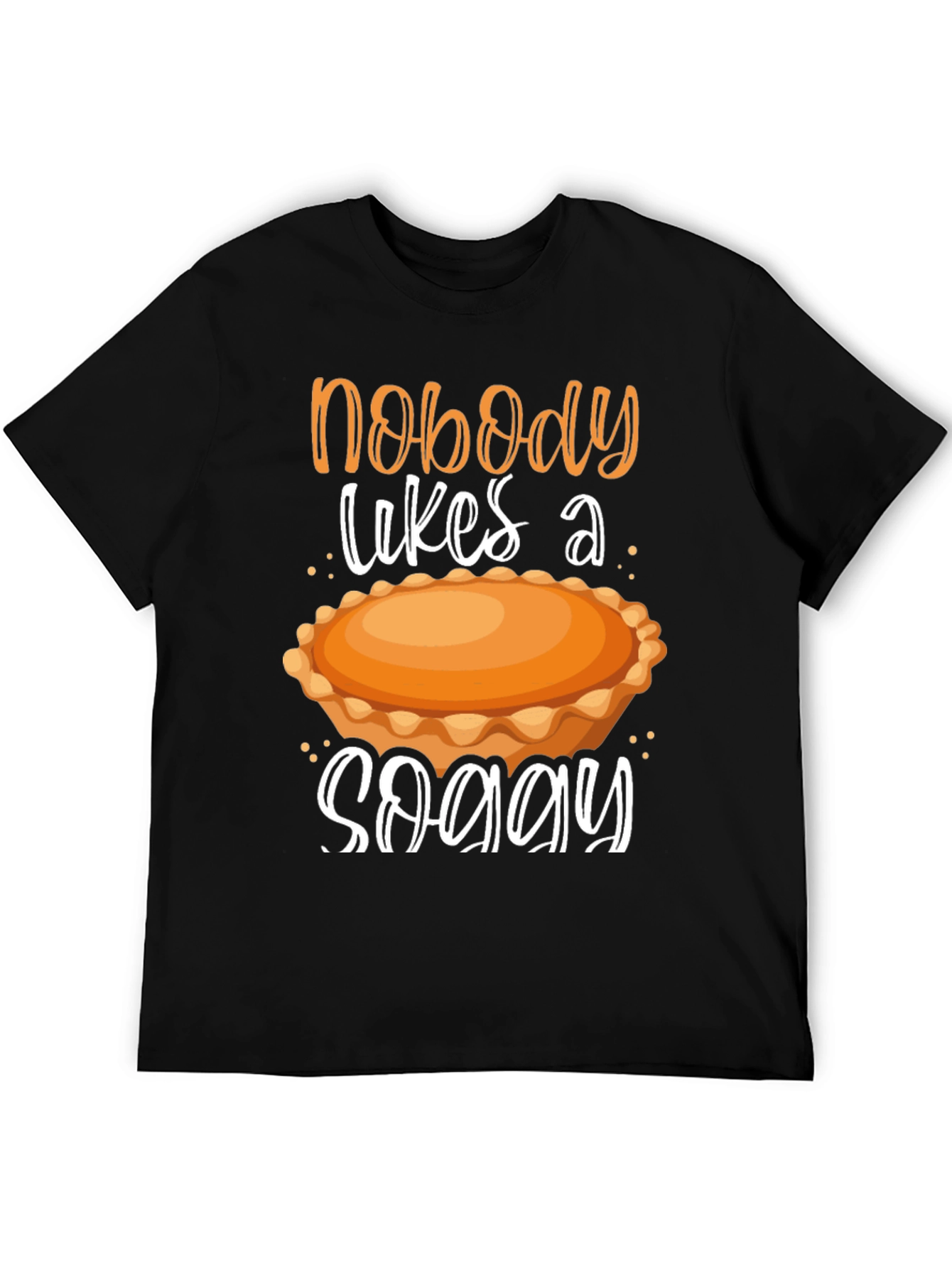 Nobody Likes a Soggy Pie T-Shirt