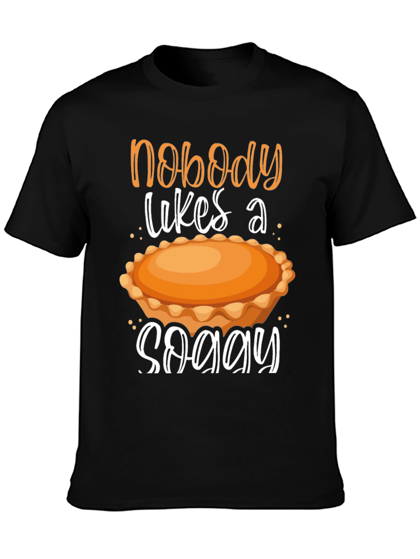 Nobody Likes a Soggy Pie T-Shirt