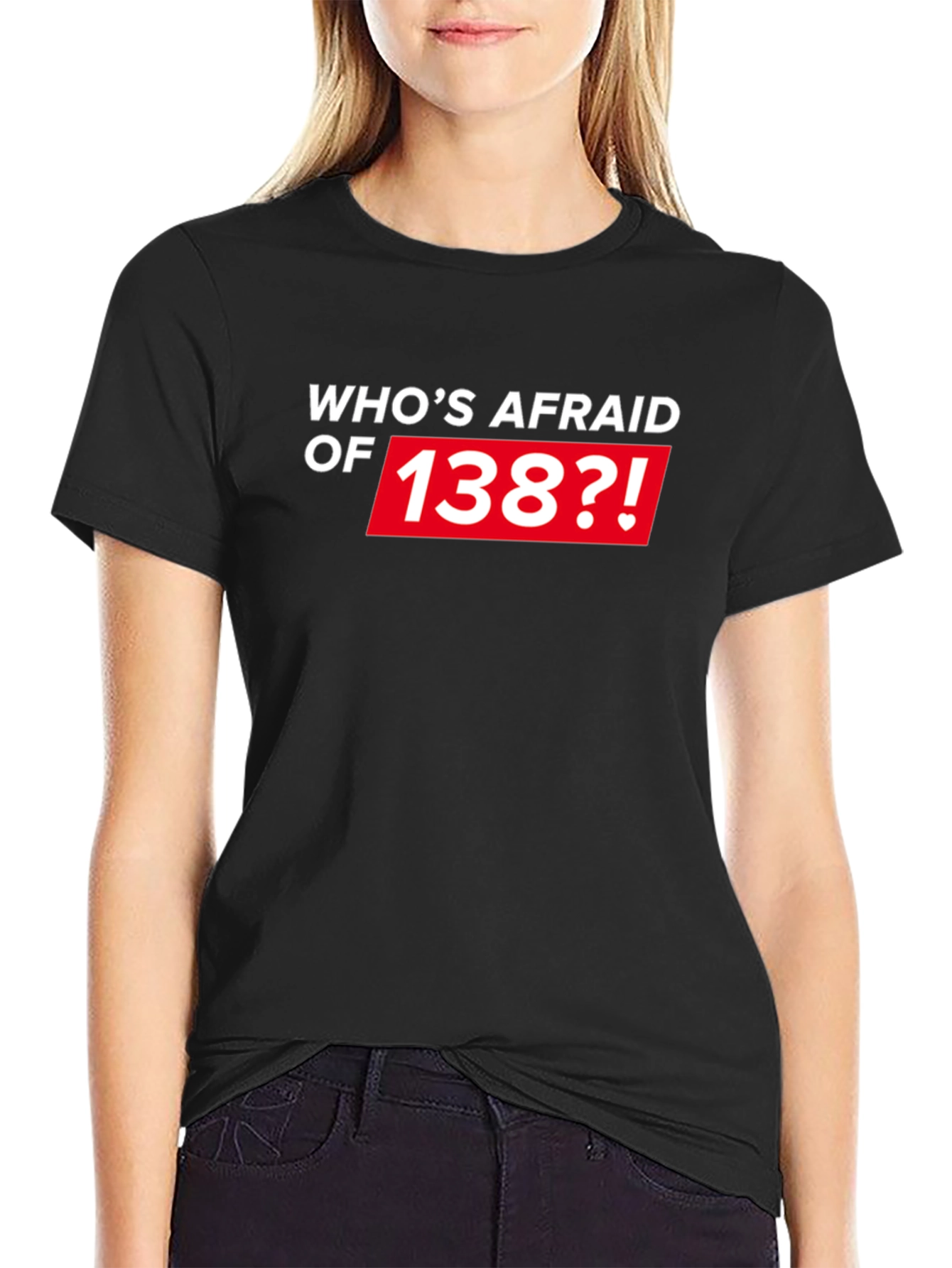 Whos Afraid of 138?! Black T-Shirt