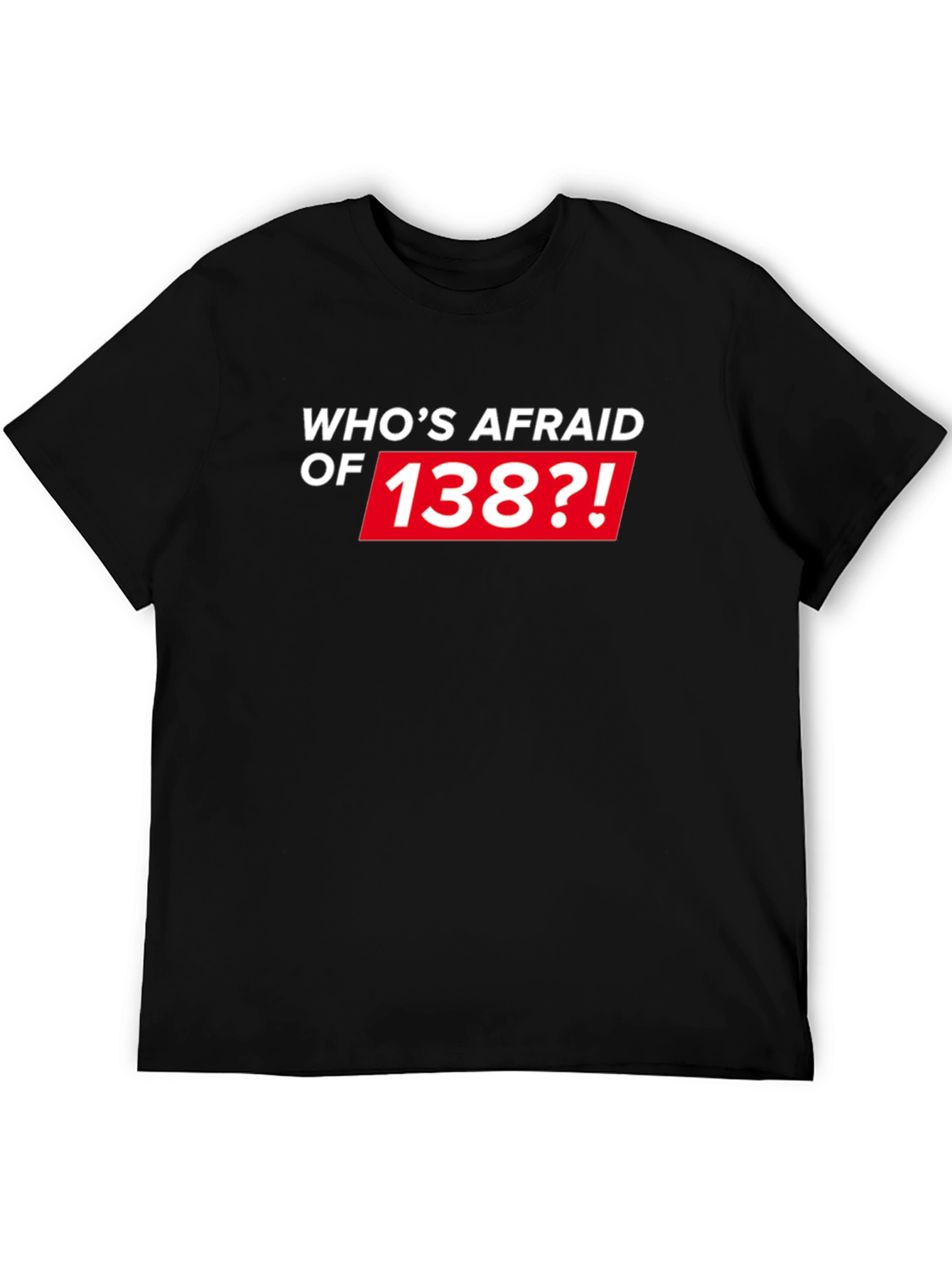 Whos Afraid of 138?! Black T-Shirt