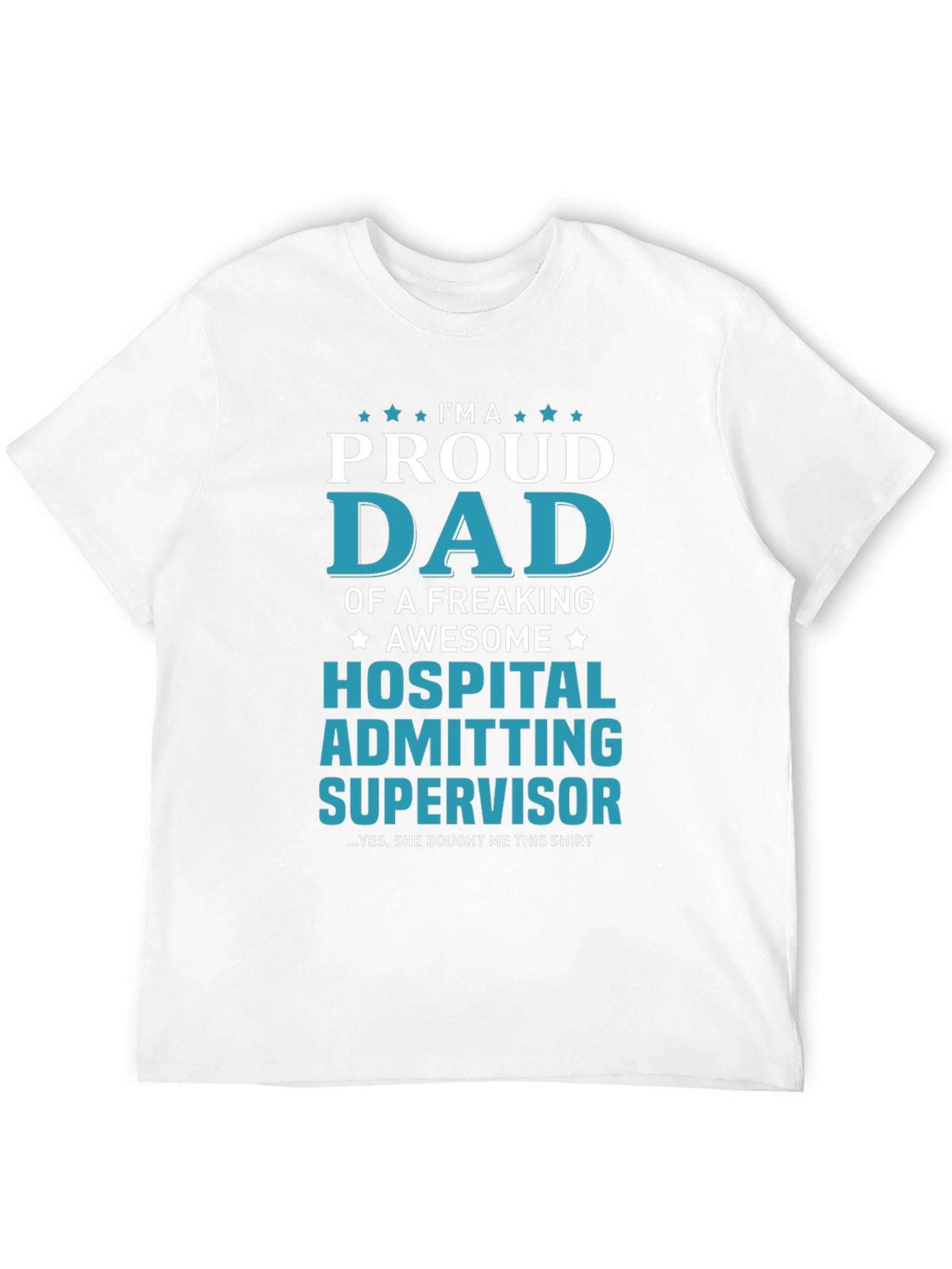 Proud Dad Hospital Admitting Supervisor T-Shirt