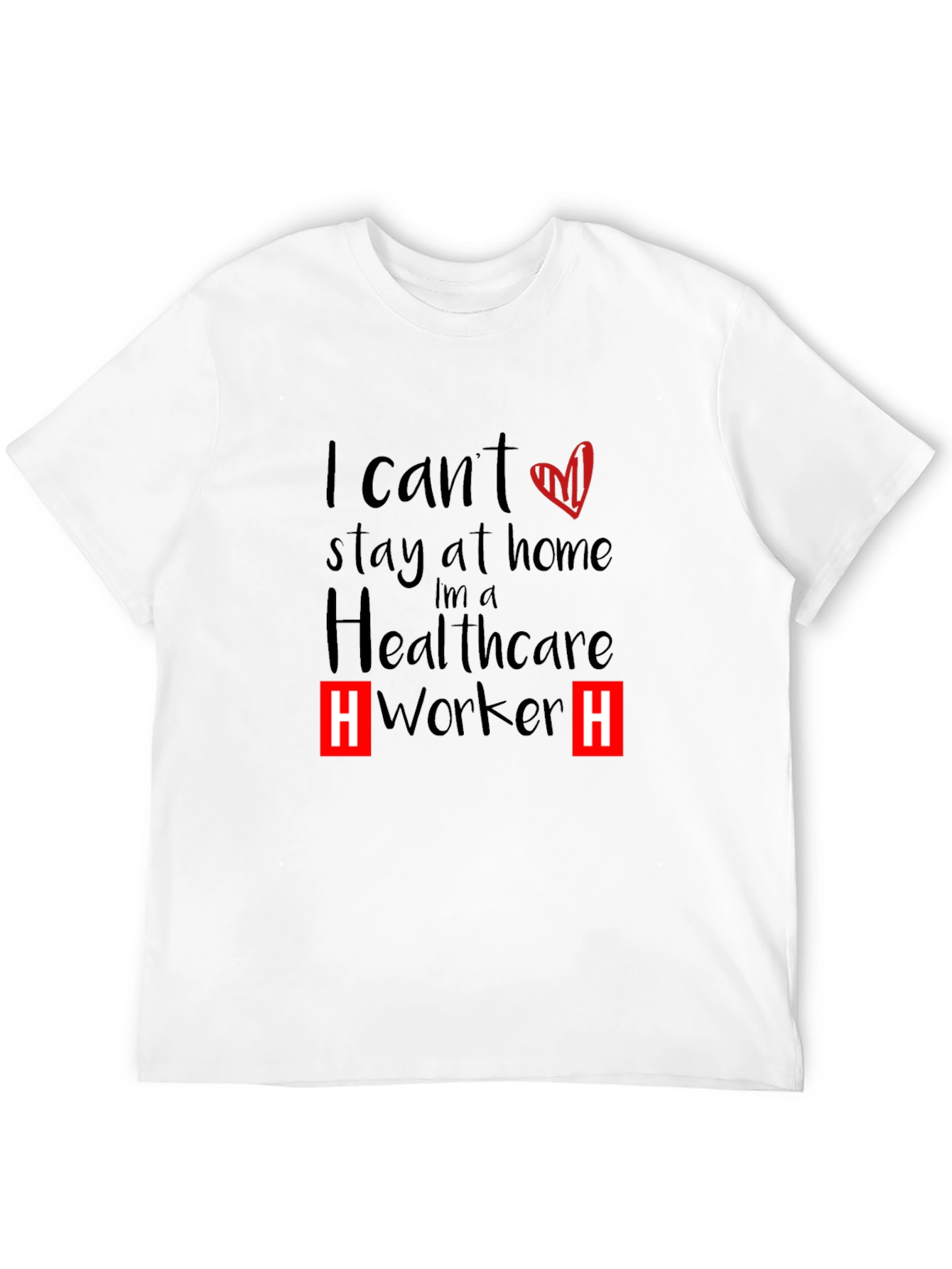 Healthcare Worker T-Shirt - I Cant Stay Home