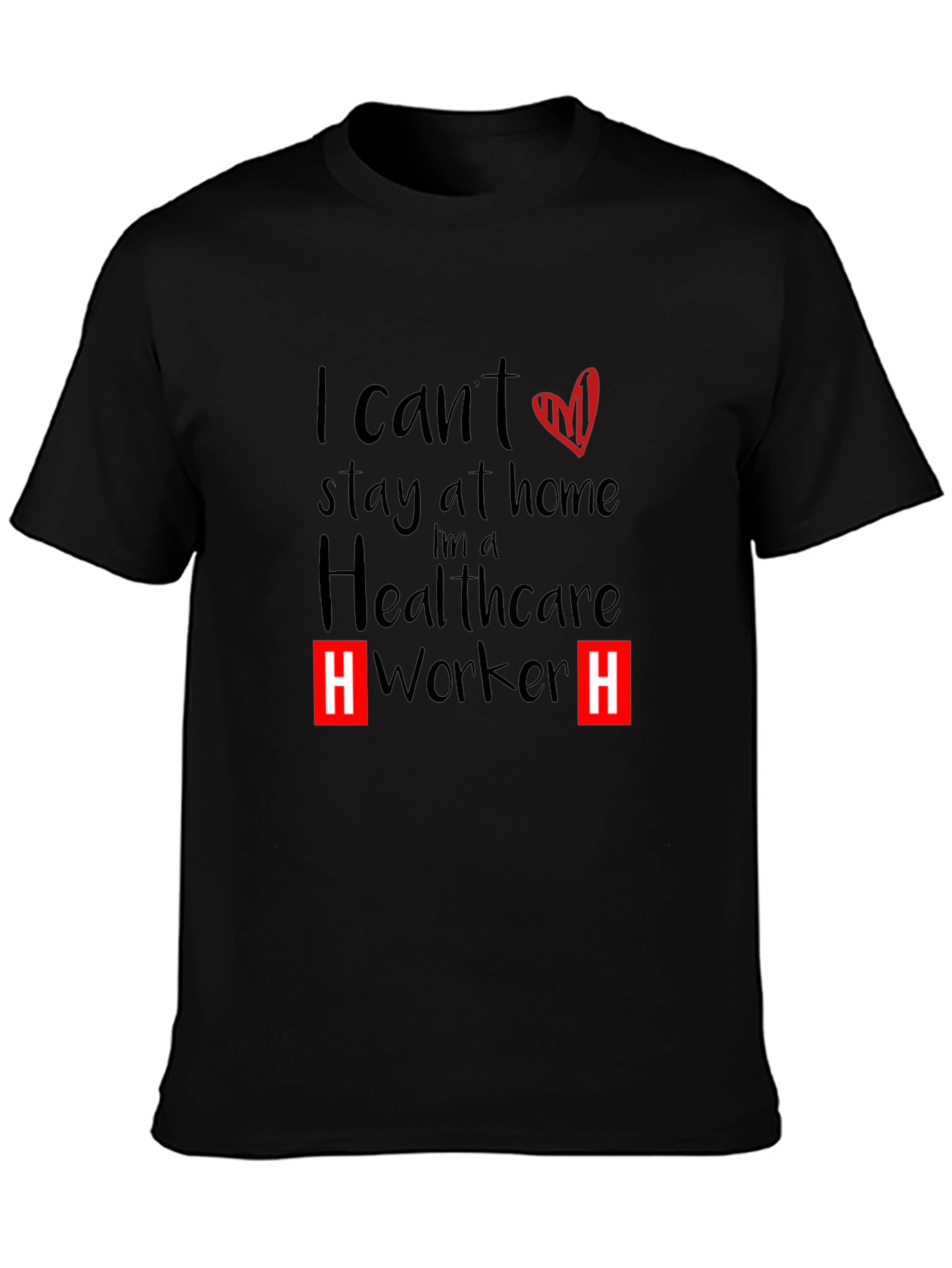 Healthcare Worker T-Shirt - I Cant Stay Home