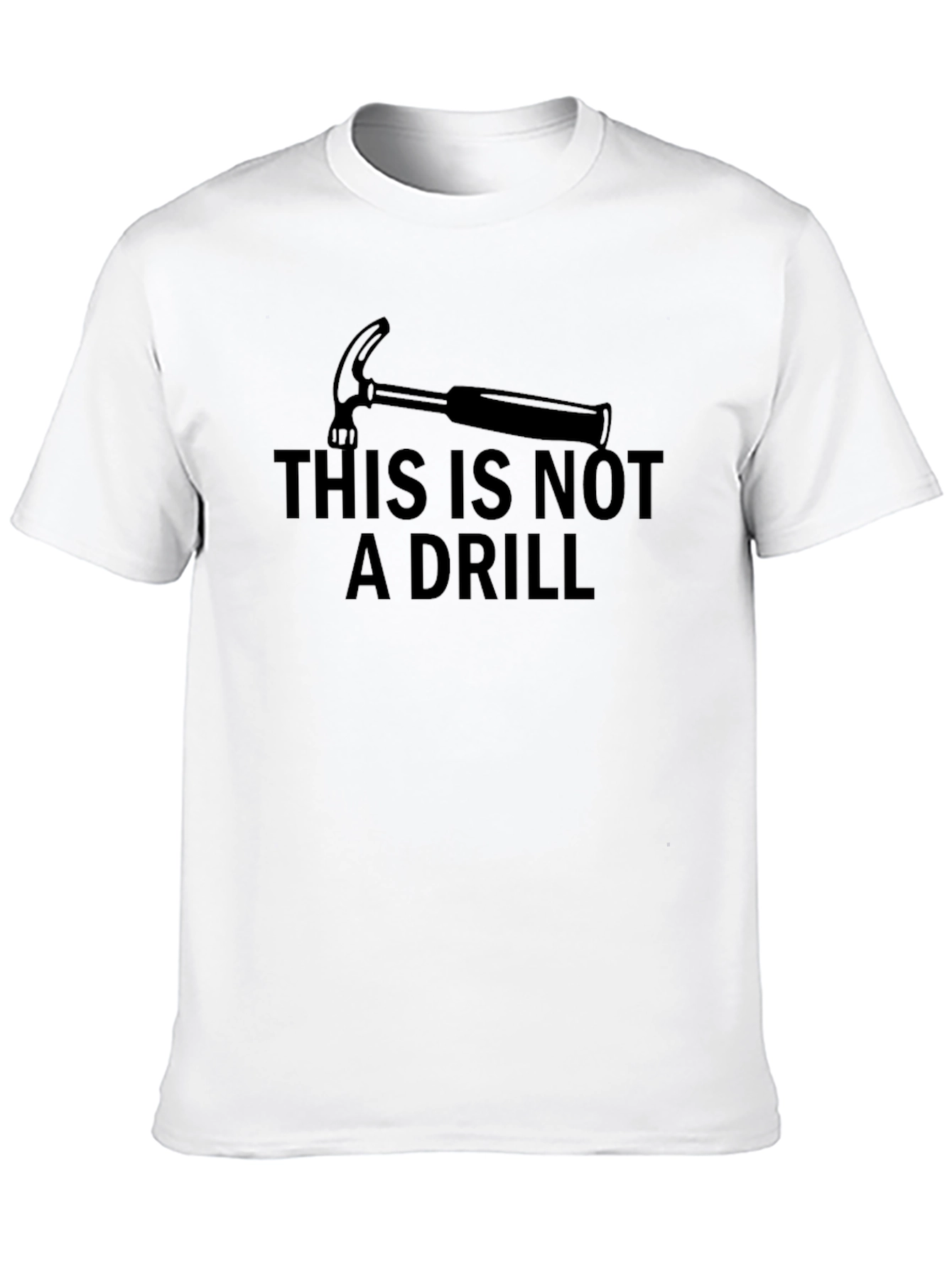 Funny This Is Not A Drill Hammer Graphic T-Shirt