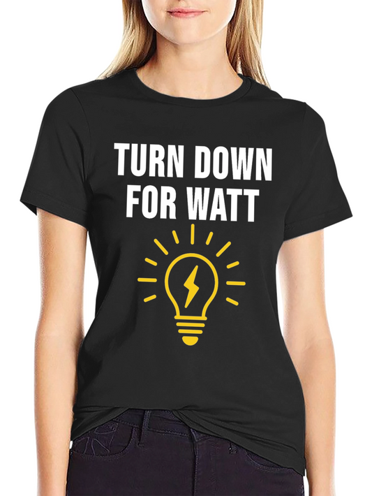 Turn Down For Watt Graphic T-Shirt - Electrician Humor Tee