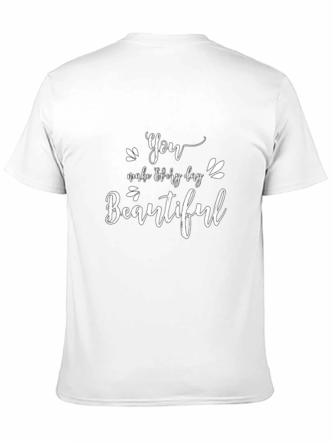 You Make Every Day Beautiful Black T-Shirt
