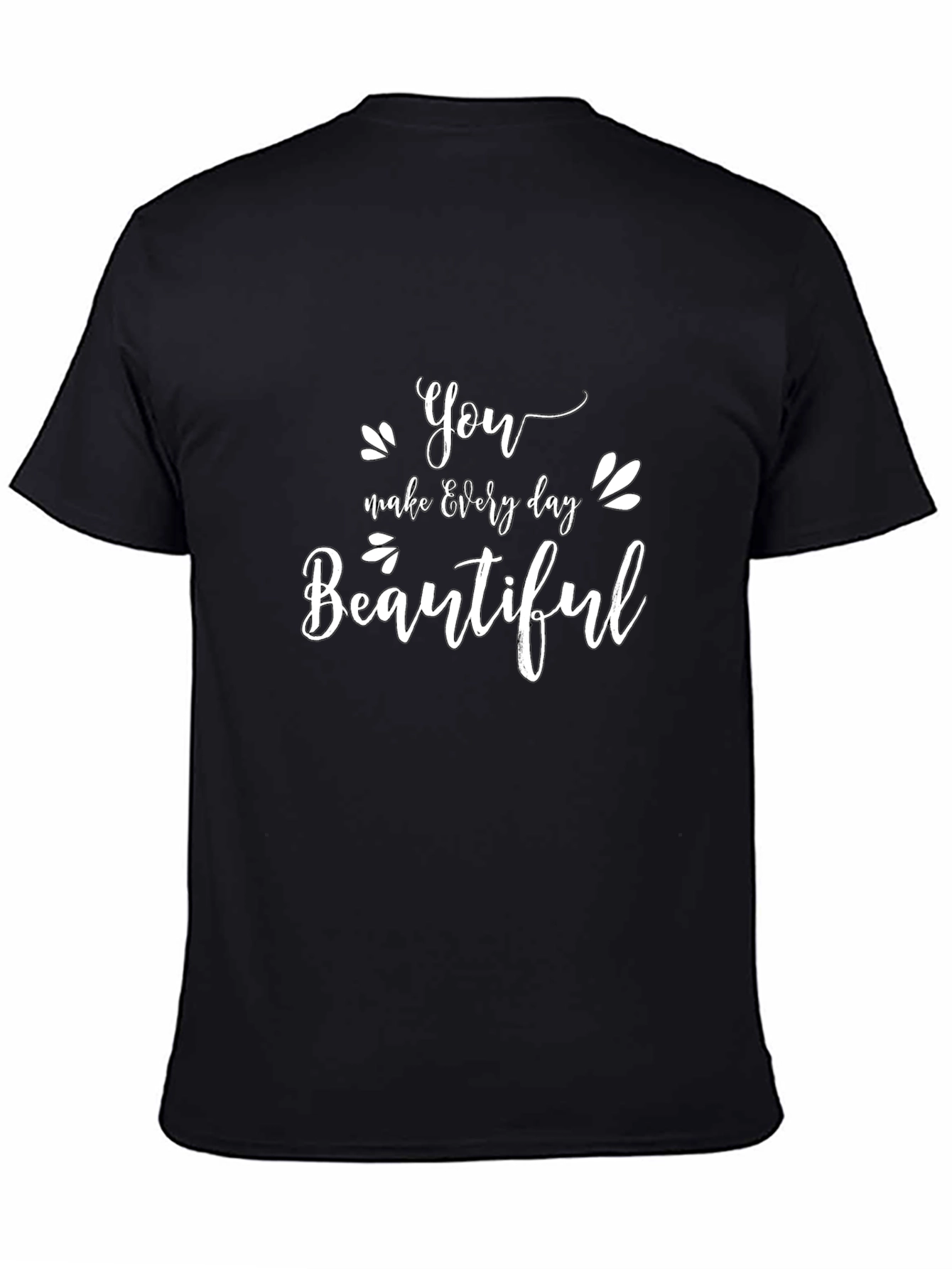 You Make Every Day Beautiful Black T-Shirt