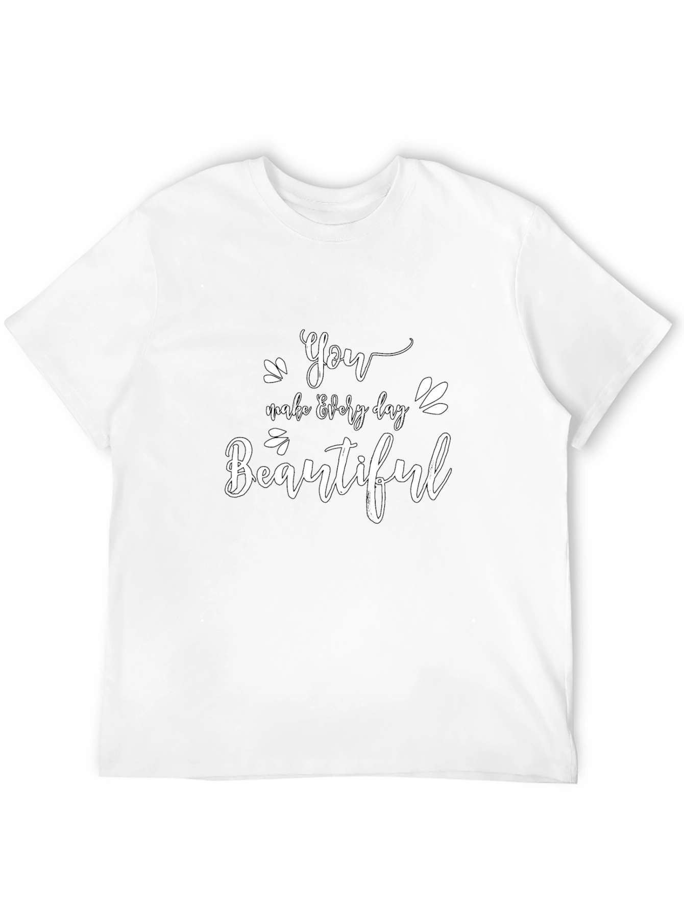 You Make Every Day Beautiful Black T-Shirt