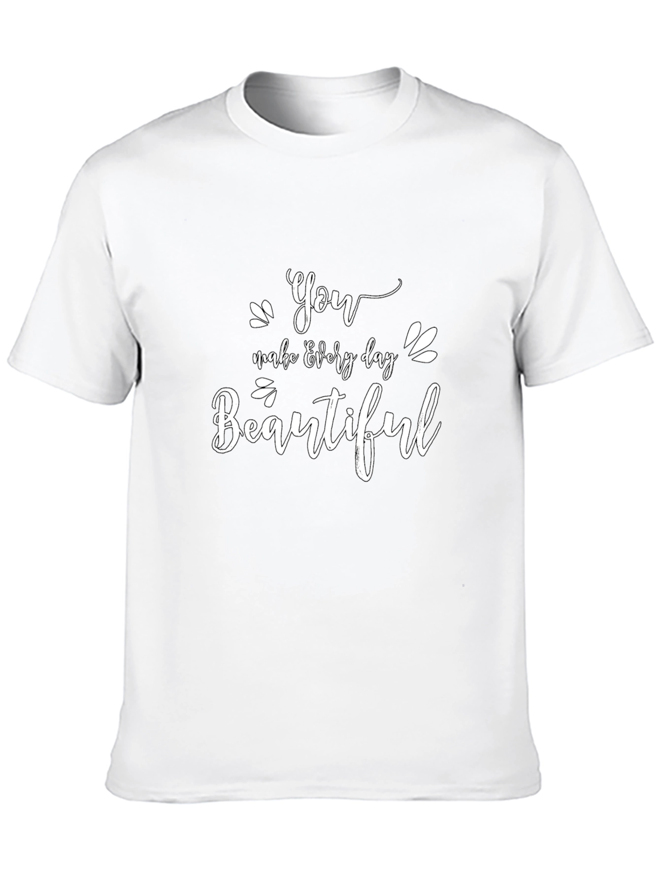 You Make Every Day Beautiful Black T-Shirt