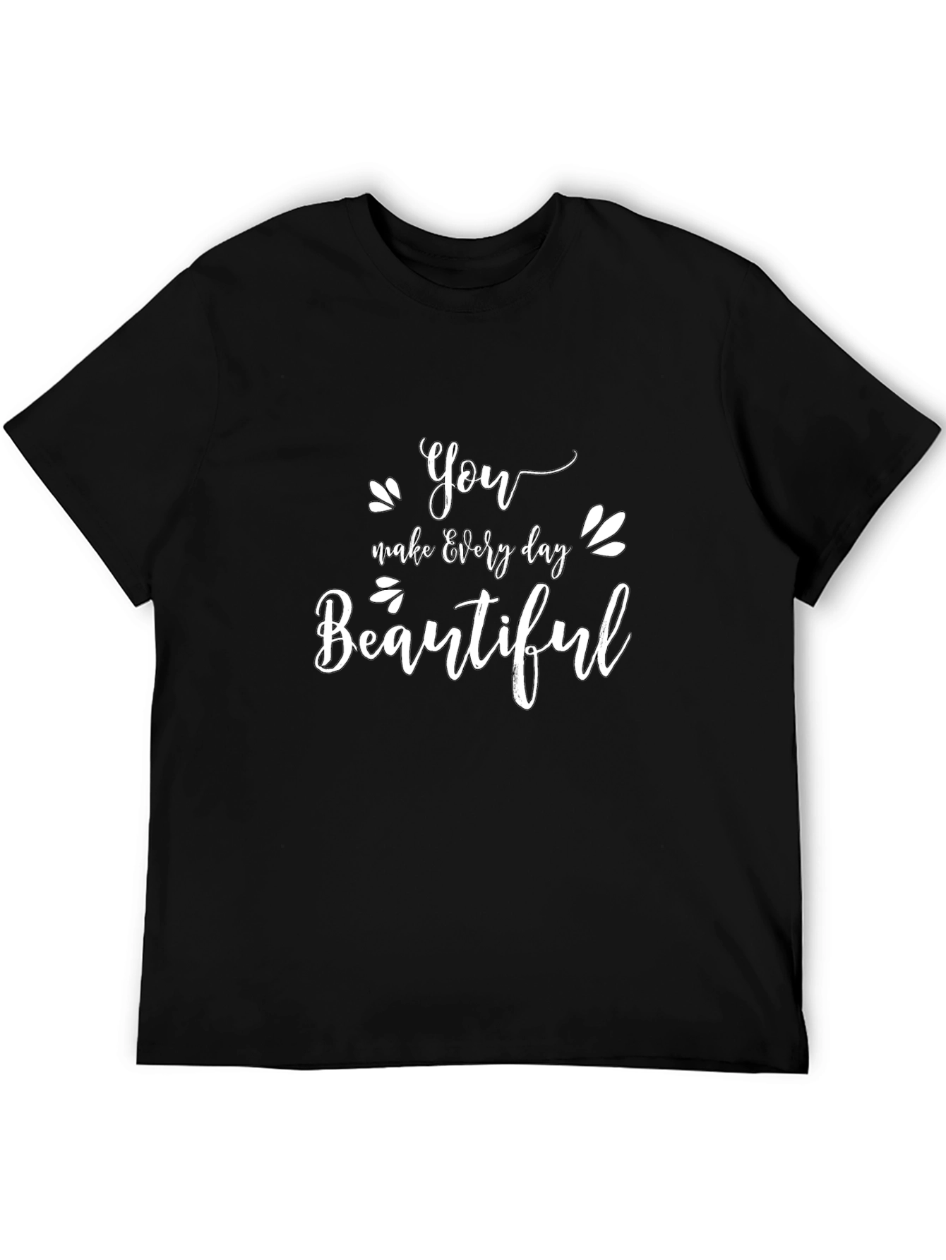 You Make Every Day Beautiful Black T-Shirt