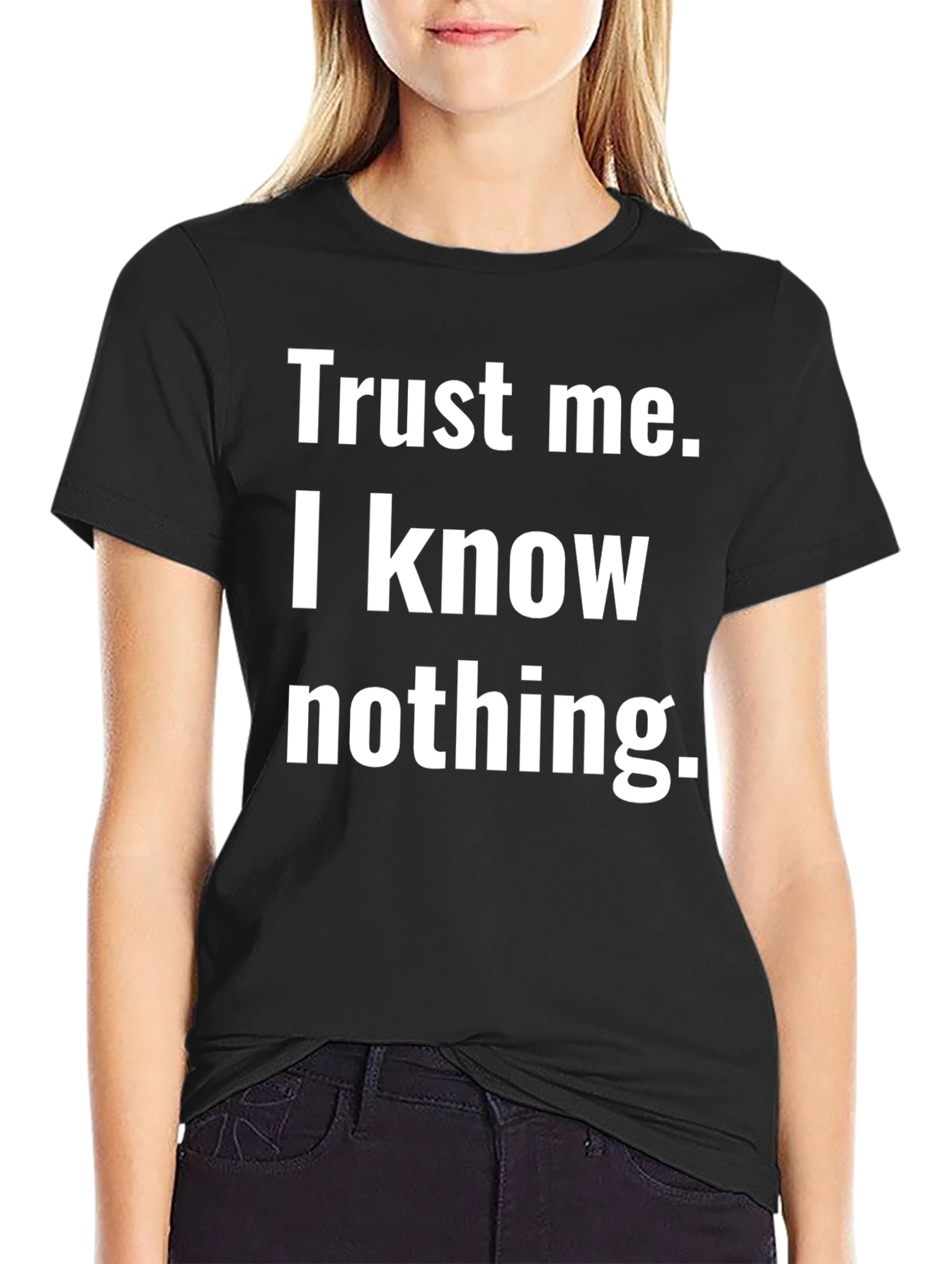 Trust Me I Know Nothing T-Shirt Black Cotton Tee