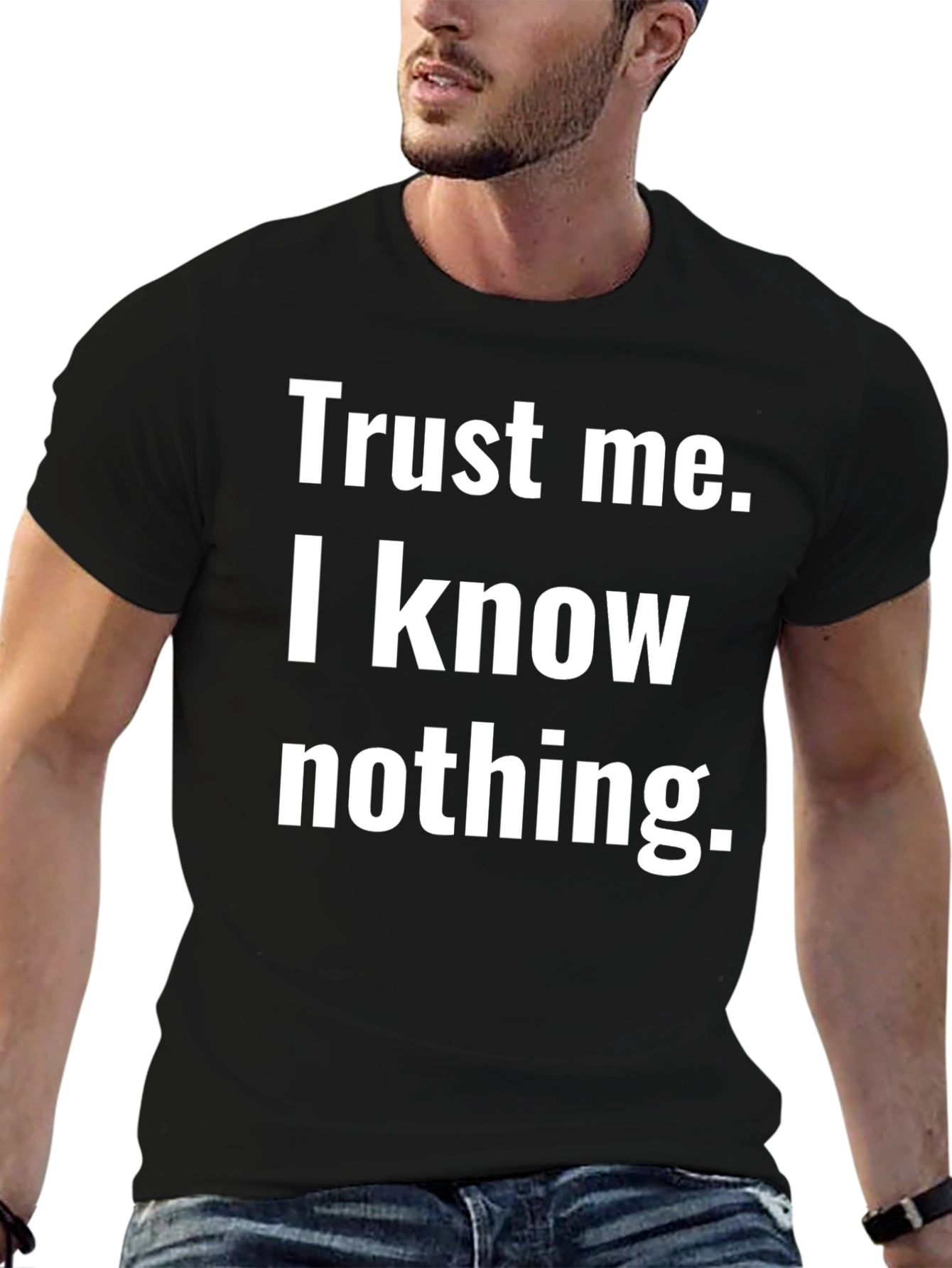 Trust Me I Know Nothing T-Shirt Black Cotton Tee