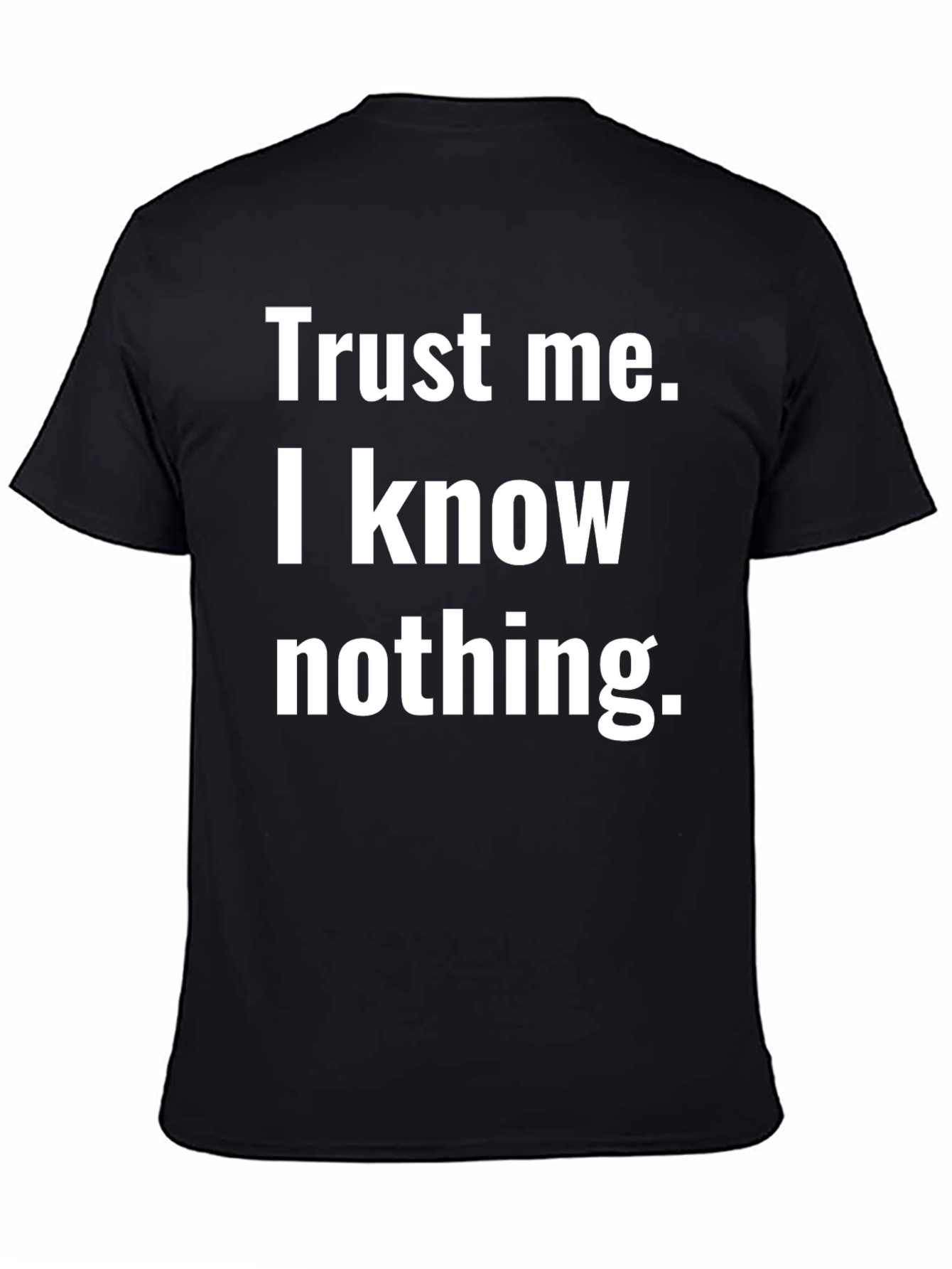 Trust Me I Know Nothing T-Shirt Black Cotton Tee