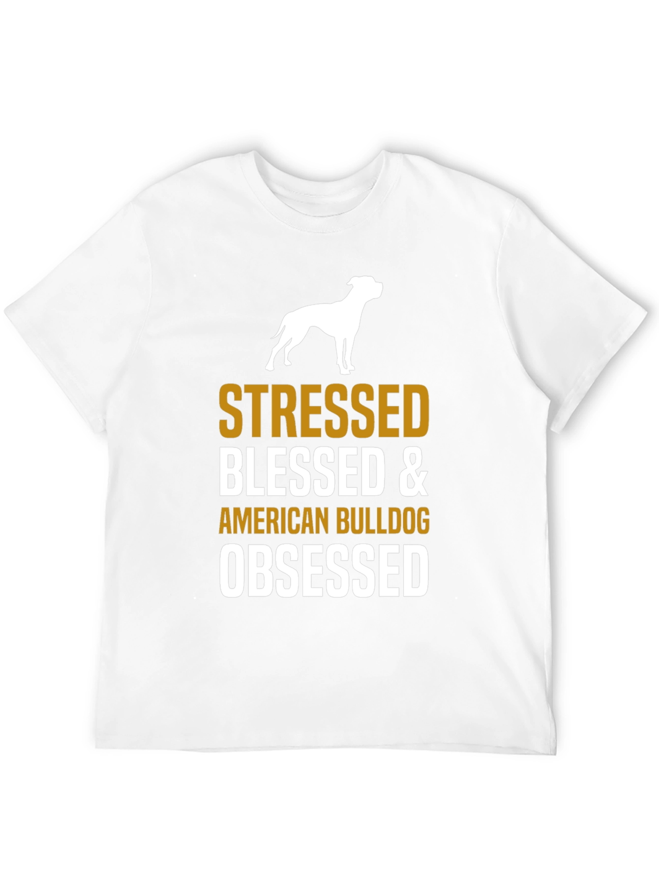 Stressed Blessed American Bulldog Obsessed T-Shirt