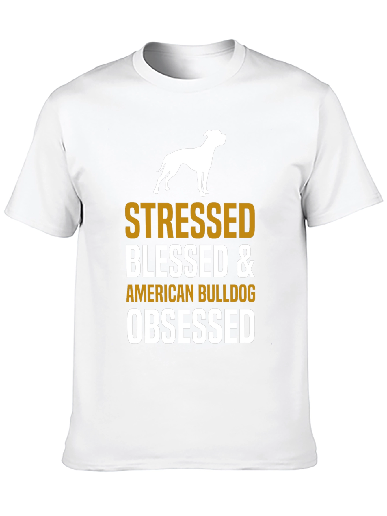 Stressed Blessed American Bulldog Obsessed T-Shirt