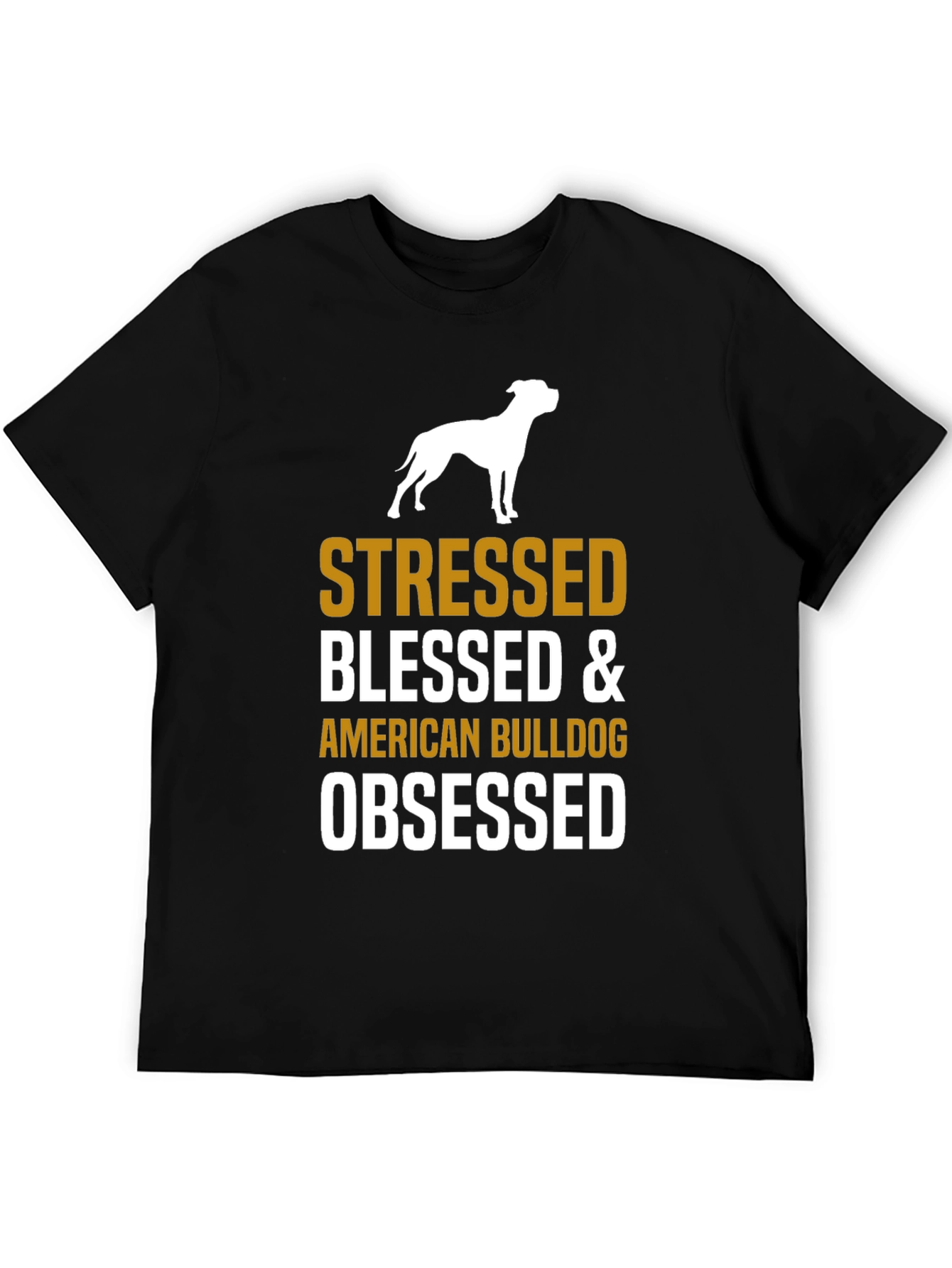Stressed Blessed American Bulldog Obsessed T-Shirt