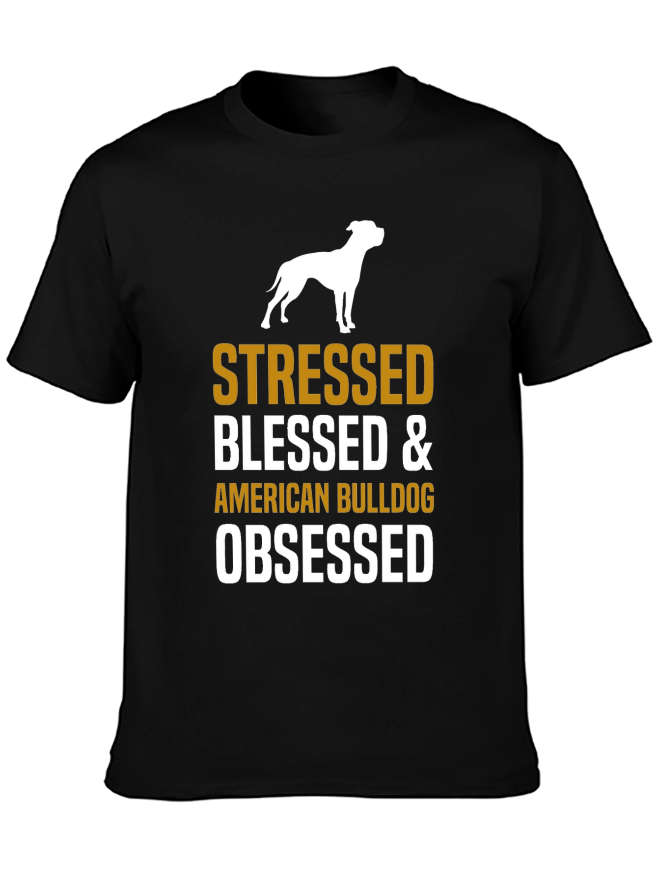 Stressed Blessed American Bulldog Obsessed T-Shirt