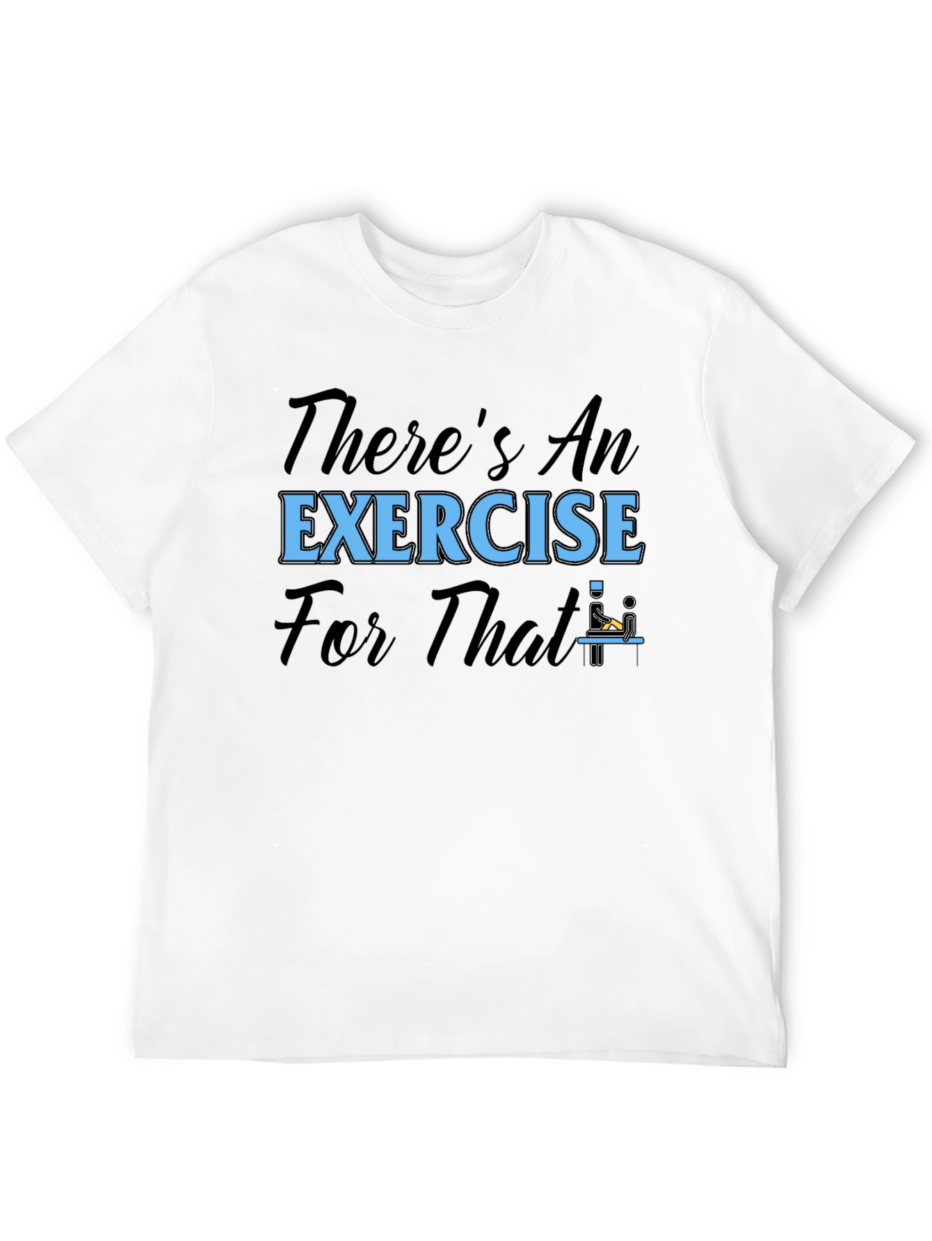 Theres An Exercise For That T-Shirt